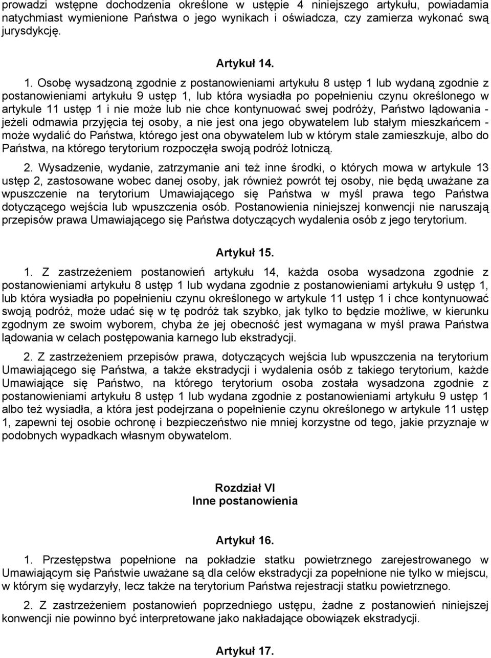 nie może lub nie chce kontynuować swej podróży, Państwo lądowania - jeżeli odmawia przyjęcia tej osoby, a nie jest ona jego obywatelem lub stałym mieszkańcem - może wydalić do Państwa, którego jest