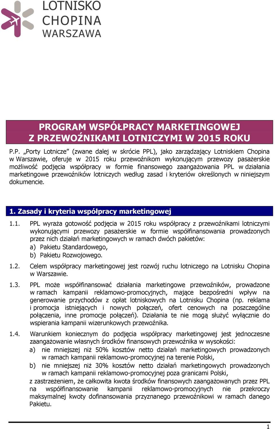 ŁPRACY MARKETINGOWEJ Z PRZEWOŹNIKAMI LOTNICZYMI W 2015 ROKU P.P. Porty Lotnicze (zwane dalej w skrócie PPL), jako zarządzający Lotniskiem Chopina w Warszawie, oferuje w 2015 roku przewoźnikom