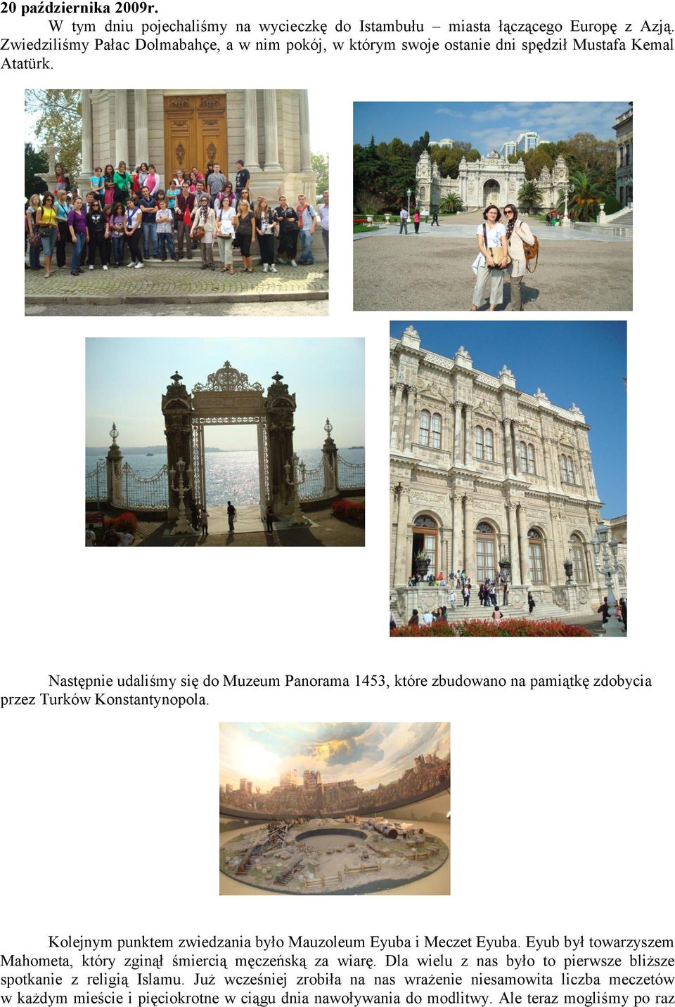Następnie udaliśmy się do Muzeum Panorama 1453, które zbudowano na pamiątkę zdobycia przez Turków Konstantynopola.