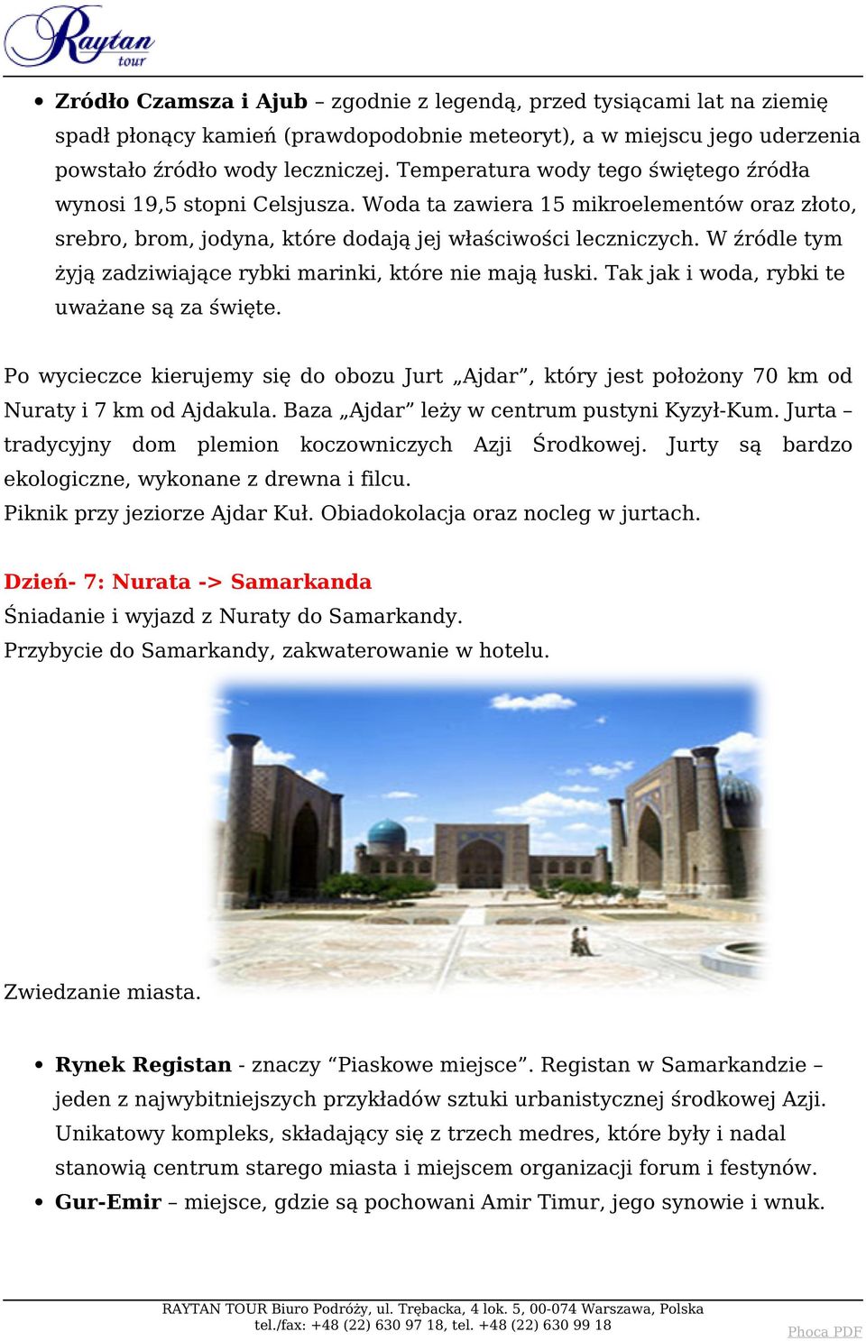W źródle tym żyją zadziwiające rybki marinki, które nie mają łuski. Tak jak i woda, rybki te uważane są za święte.