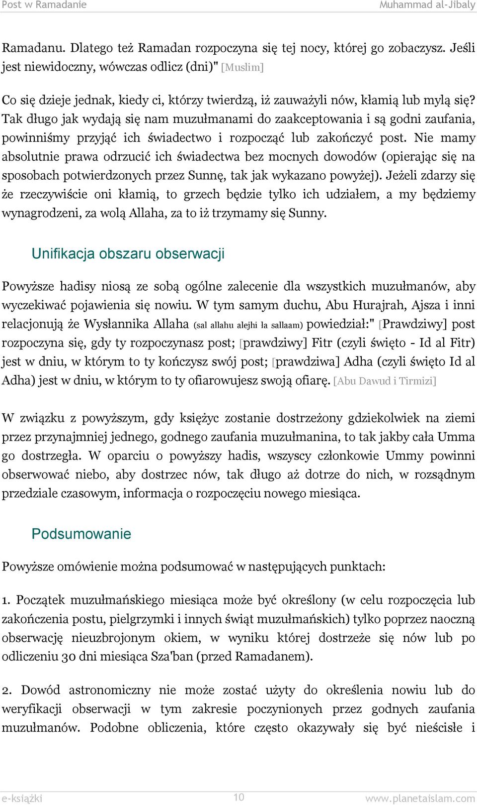 Tak długo jak wydają się nam muzułmanami do zaakceptowania i są godni zaufania, powinniśmy przyjąć ich świadectwo i rozpocząć lub zakończyć post.