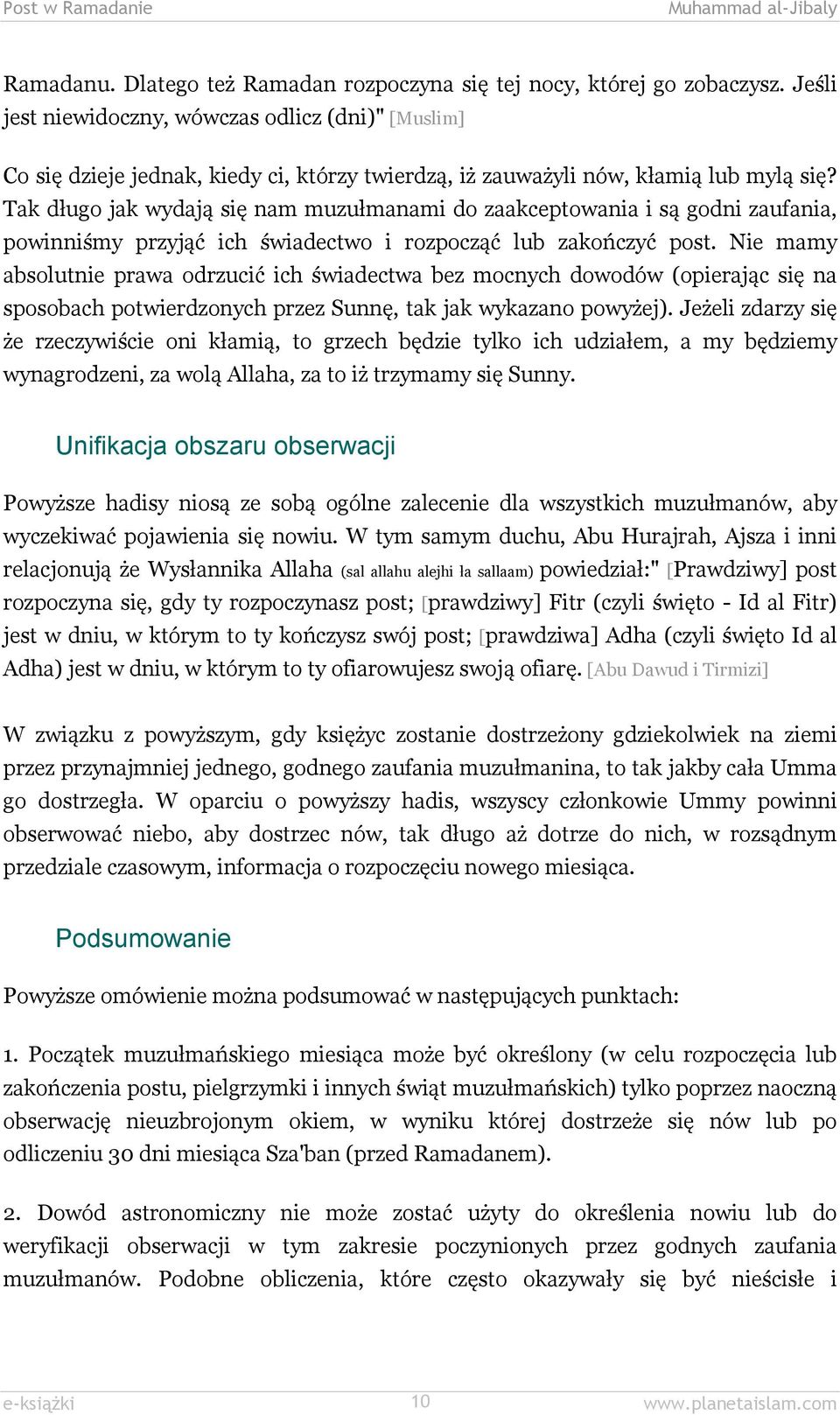 Tak długo jak wydają się nam muzułmanami do zaakceptowania i są godni zaufania, powinniśmy przyjąć ich świadectwo i rozpocząć lub zakończyć post.