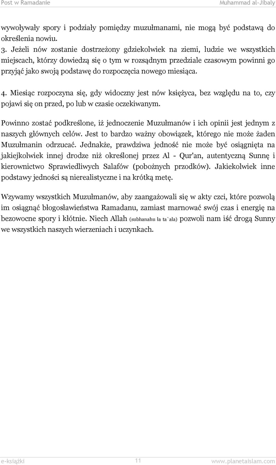 nowego miesiąca. 4. Miesiąc rozpoczyna się, gdy widoczny jest nów księżyca, bez względu na to, czy pojawi się on przed, po lub w czasie oczekiwanym.