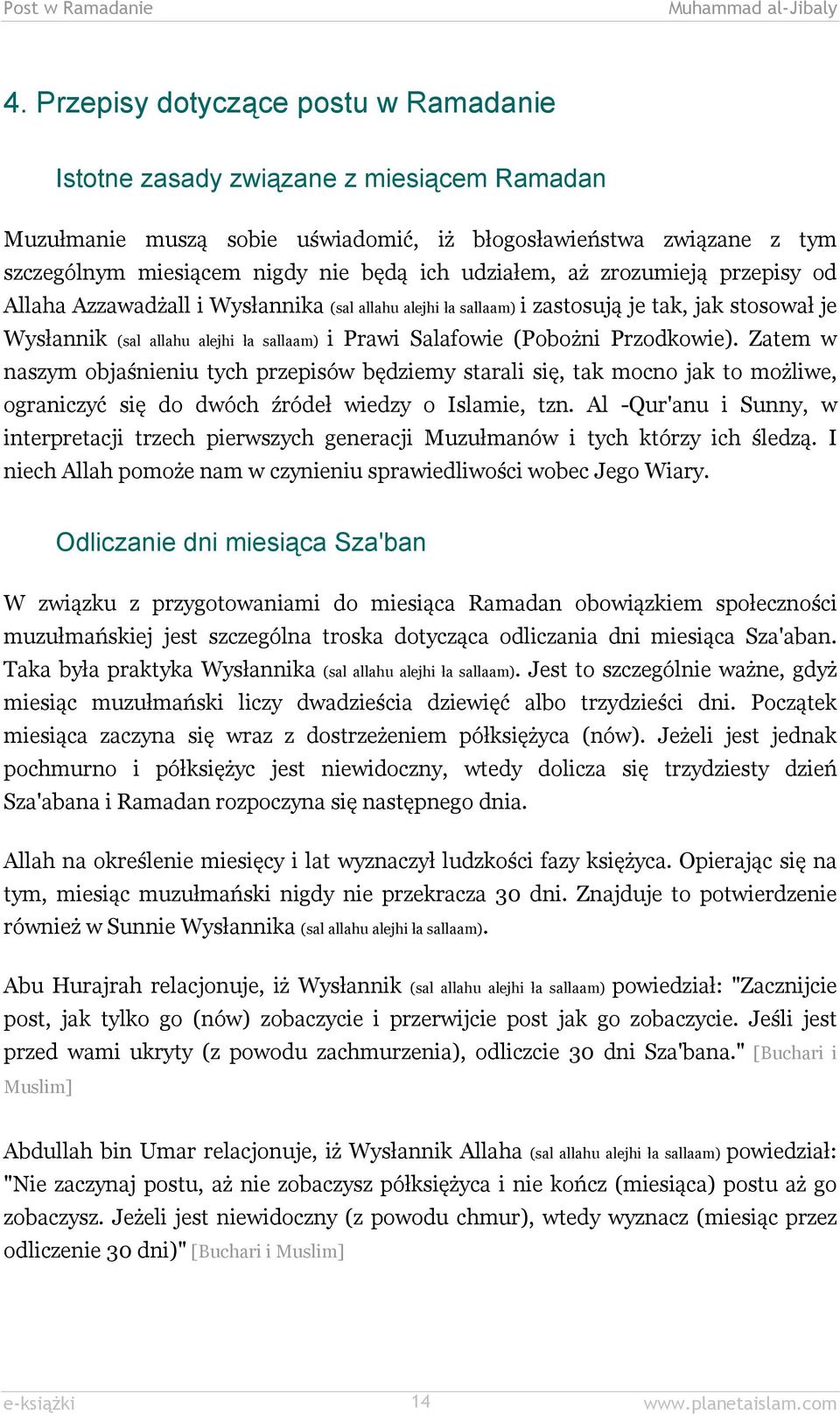 (Pobożni Przodkowie). Zatem w naszym objaśnieniu tych przepisów będziemy starali się, tak mocno jak to możliwe, ograniczyć się do dwóch źródeł wiedzy o Islamie, tzn.