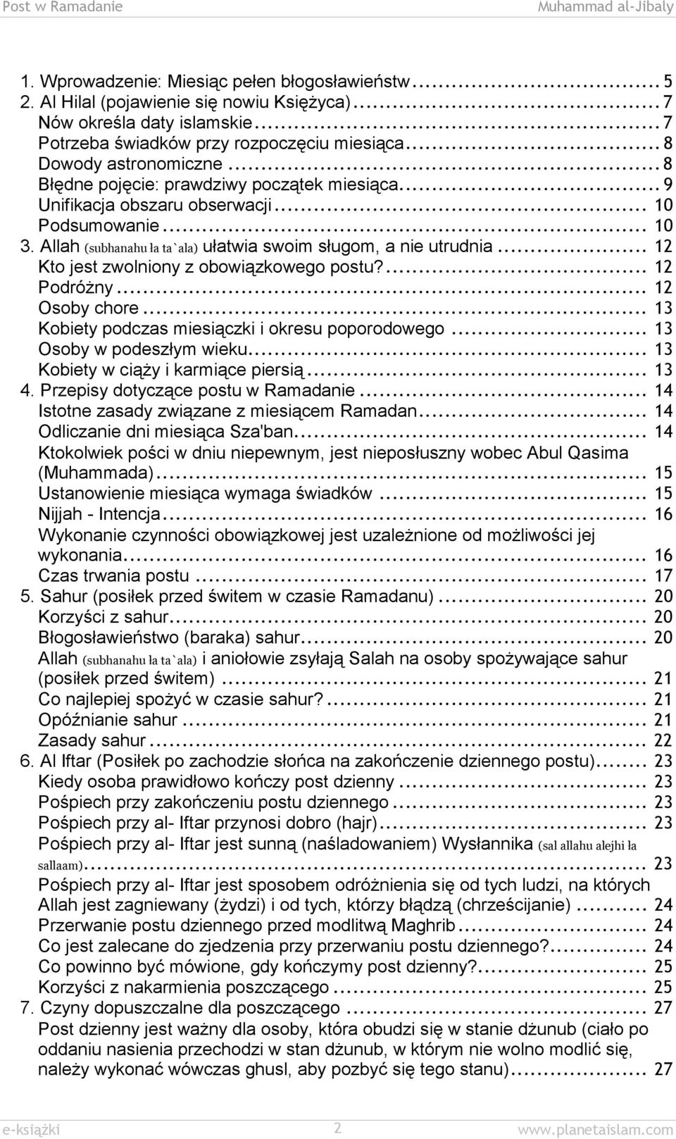 Allah (subhanahu ła ta`ala) ułatwia swoim sługom, a nie utrudnia... 12 Kto jest zwolniony z obowiązkowego postu?... 12 Podróżny... 12 Osoby chore... 13 Kobiety podczas miesiączki i okresu poporodowego.