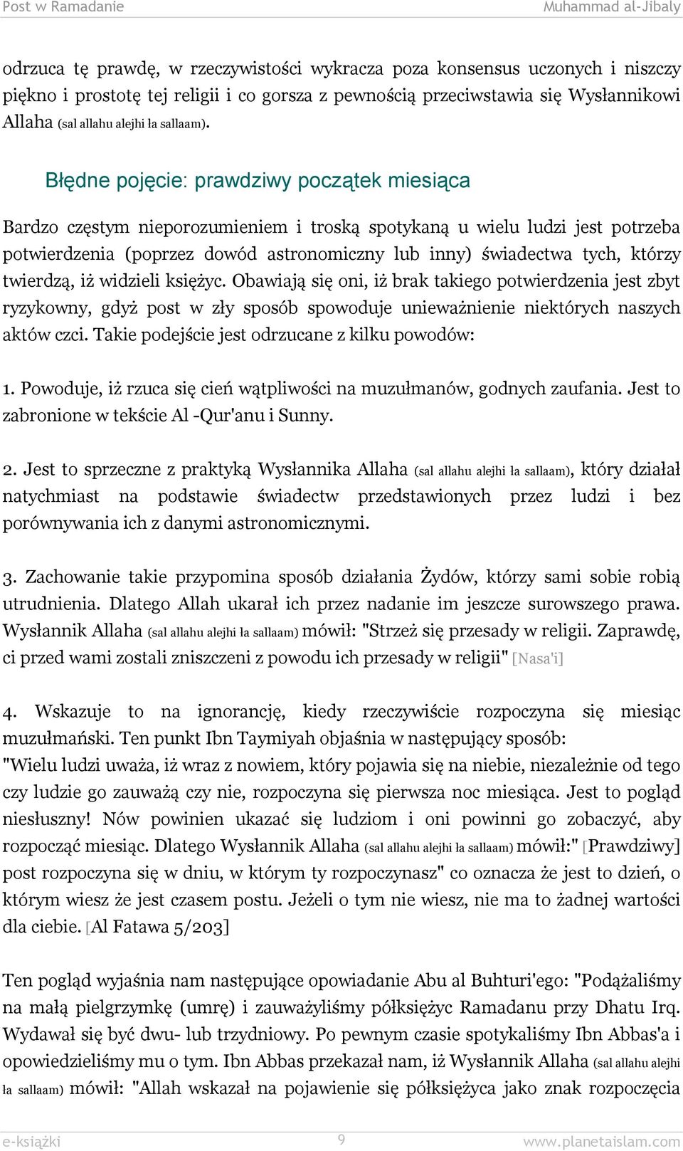 Błędne pojęcie: prawdziwy początek miesiąca Bardzo częstym nieporozumieniem i troską spotykaną u wielu ludzi jest potrzeba potwierdzenia (poprzez dowód astronomiczny lub inny) świadectwa tych, którzy