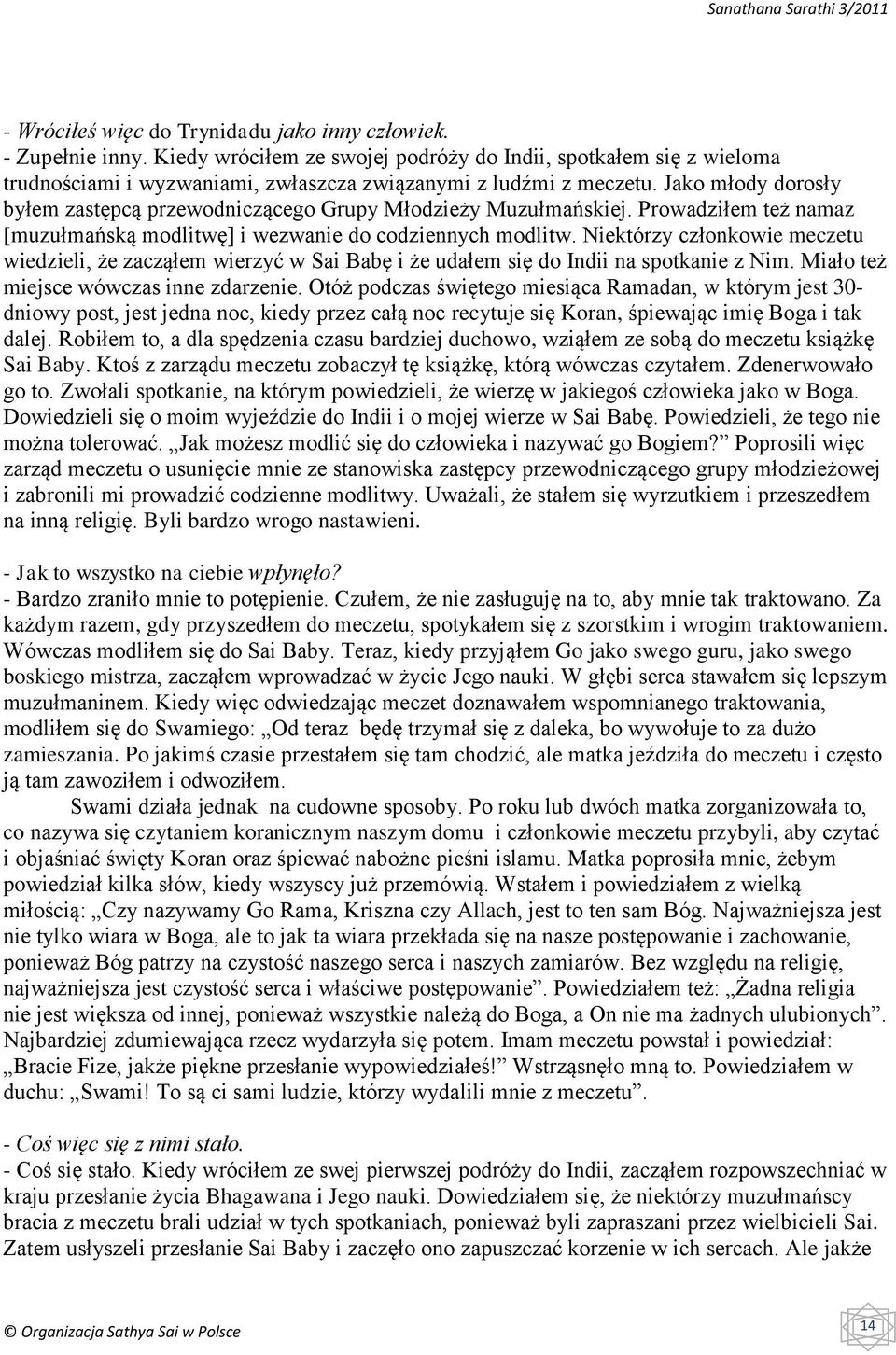Niektórzy członkowie meczetu wiedzieli, że zacząłem wierzyć w Sai Babę i że udałem się do Indii na spotkanie z Nim. Miało też miejsce wówczas inne zdarzenie.