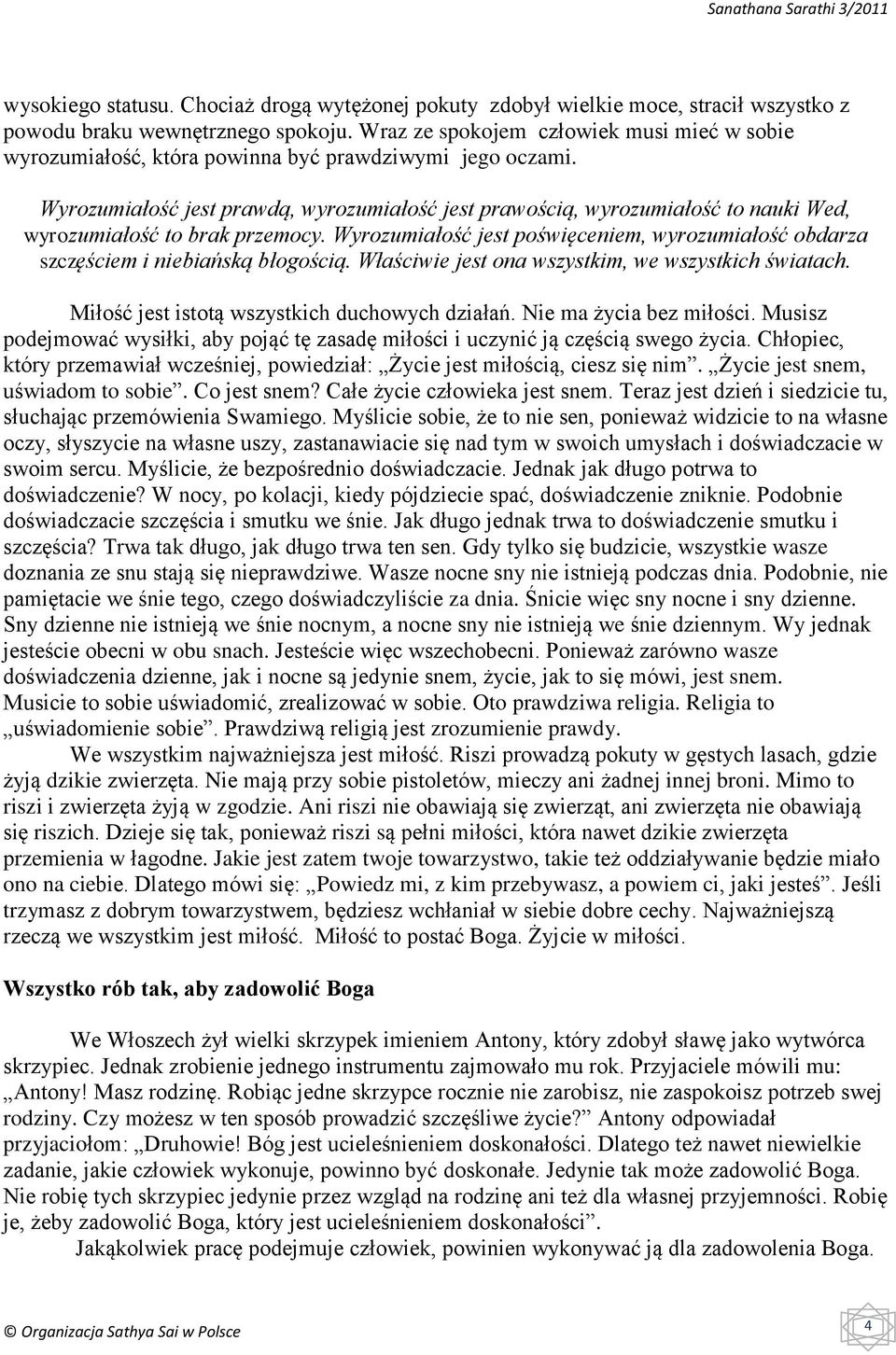 Wyrozumiałość jest prawdą, wyrozumiałość jest prawością, wyrozumiałość to nauki Wed, wyrozumiałość to brak przemocy.