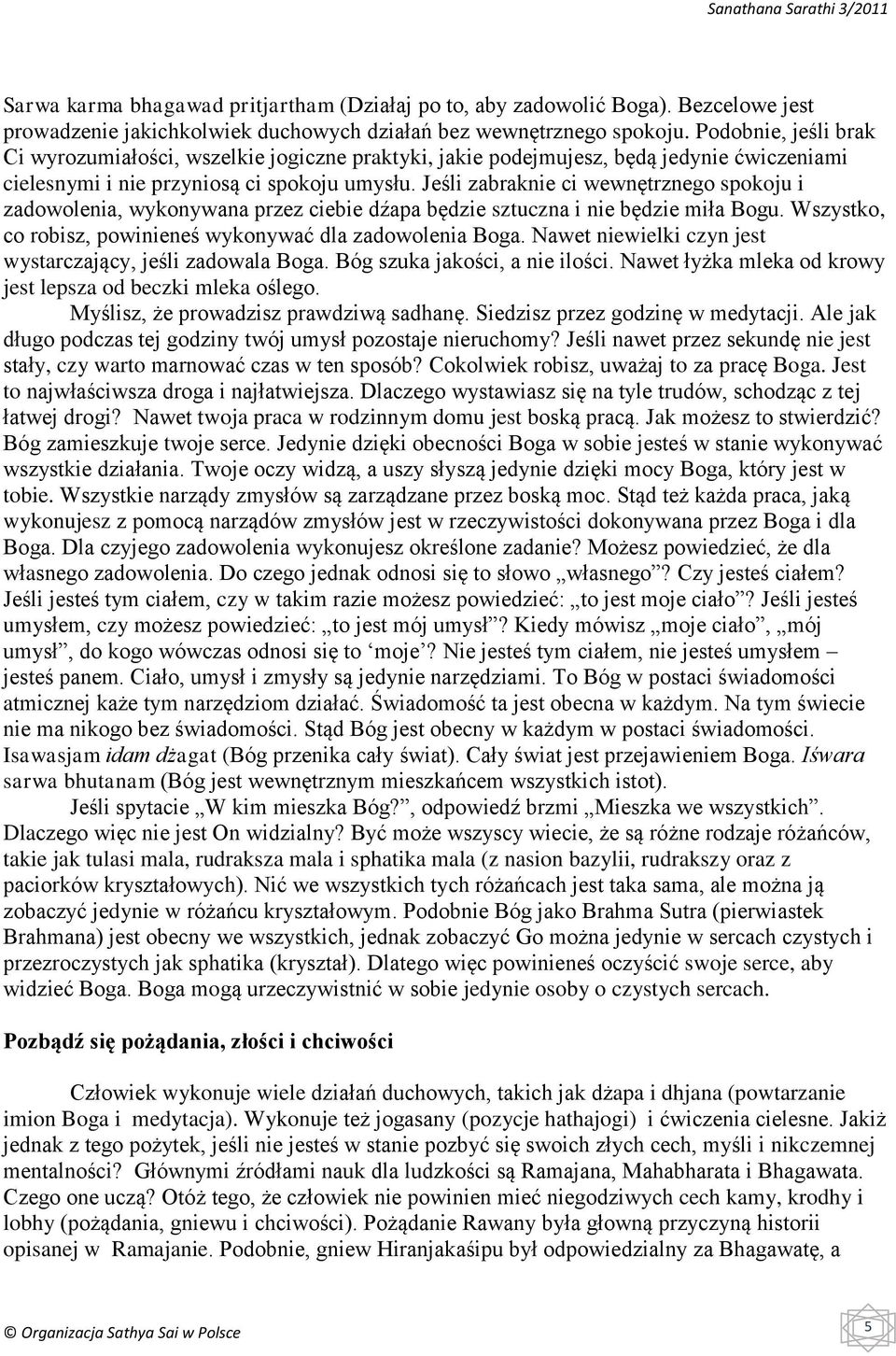 Jeśli zabraknie ci wewnętrznego spokoju i zadowolenia, wykonywana przez ciebie dźapa będzie sztuczna i nie będzie miła Bogu. Wszystko, co robisz, powinieneś wykonywać dla zadowolenia Boga.