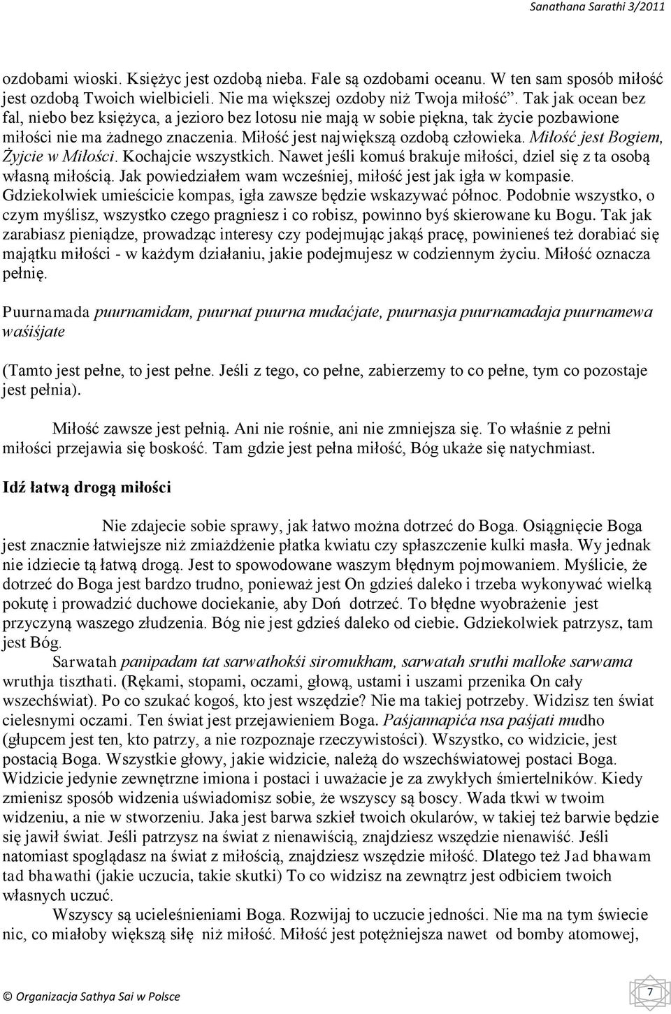 Miłość jest Bogiem, Żyjcie w Miłości. Kochajcie wszystkich. Nawet jeśli komuś brakuje miłości, dziel się z ta osobą własną miłością. Jak powiedziałem wam wcześniej, miłość jest jak igła w kompasie.