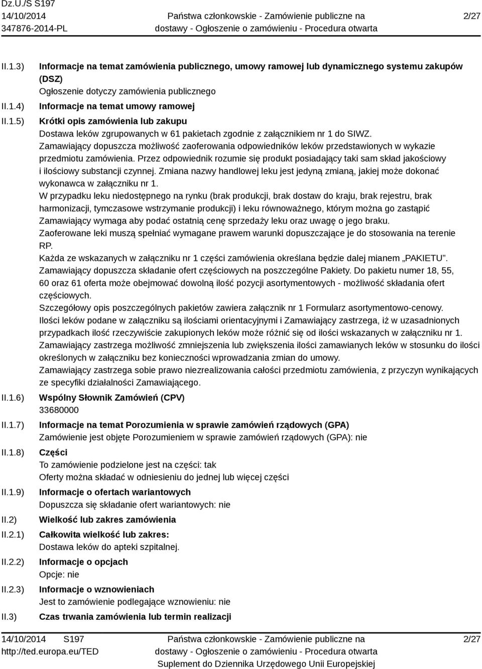 3) Informacje na temat zamówienia publicznego, umowy ramowej lub dynamicznego systemu zakupów (DSZ) Ogłoszenie dotyczy zamówienia publicznego Informacje na temat umowy ramowej Krótki opis zamówienia
