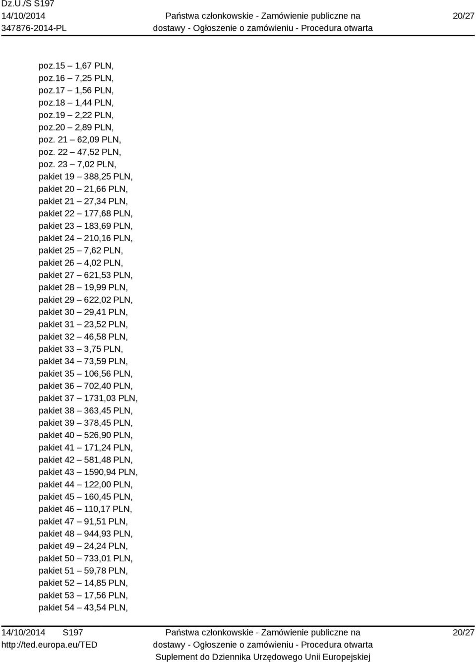 PLN, pakiet 28 19,99 PLN, pakiet 29 622,02 PLN, pakiet 30 29,41 PLN, pakiet 31 23,52 PLN, pakiet 32 46,58 PLN, pakiet 33 3,75 PLN, pakiet 34 73,59 PLN, pakiet 35 106,56 PLN, pakiet 36 702,40 PLN,
