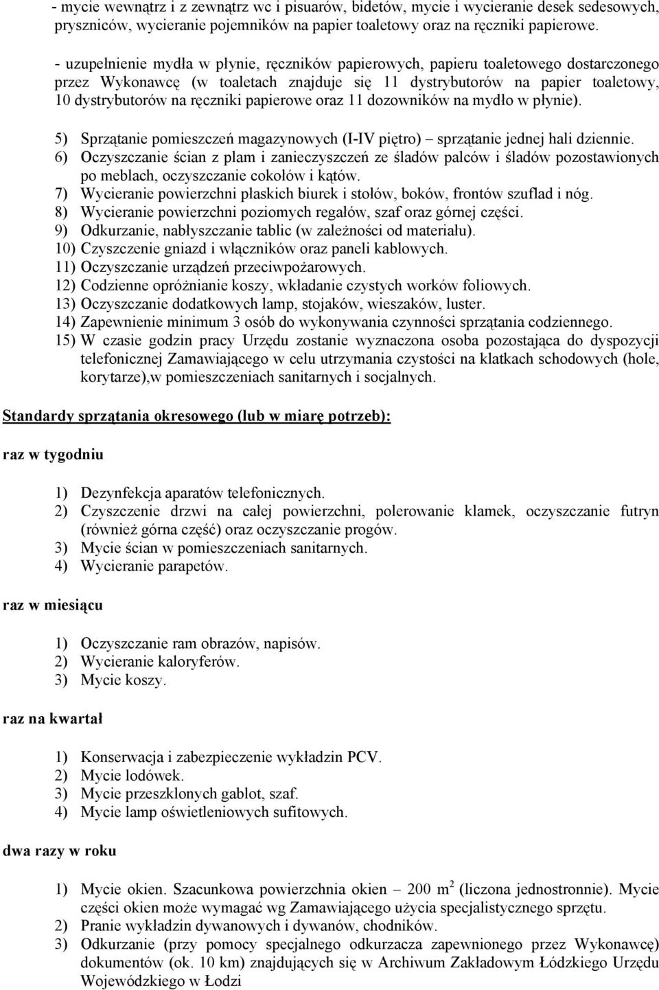 papierowe oraz 11 dozowników na mydło w płynie). 5) Sprzątanie pomieszczeń magazynowych (I-IV piętro) sprzątanie jednej hali dziennie.