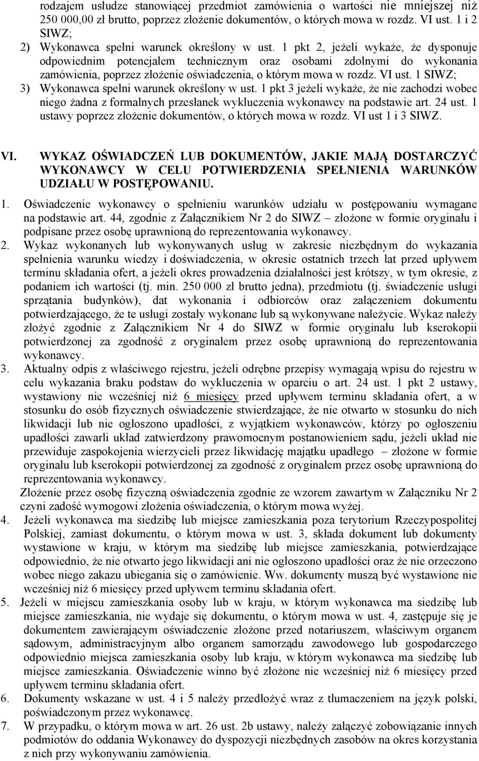 1 pkt 2, jeżeli wykaże, że dysponuje odpowiednim potencjałem technicznym oraz osobami zdolnymi do wykonania zamówienia, poprzez złożenie oświadczenia, o którym mowa w rozdz. VI ust.