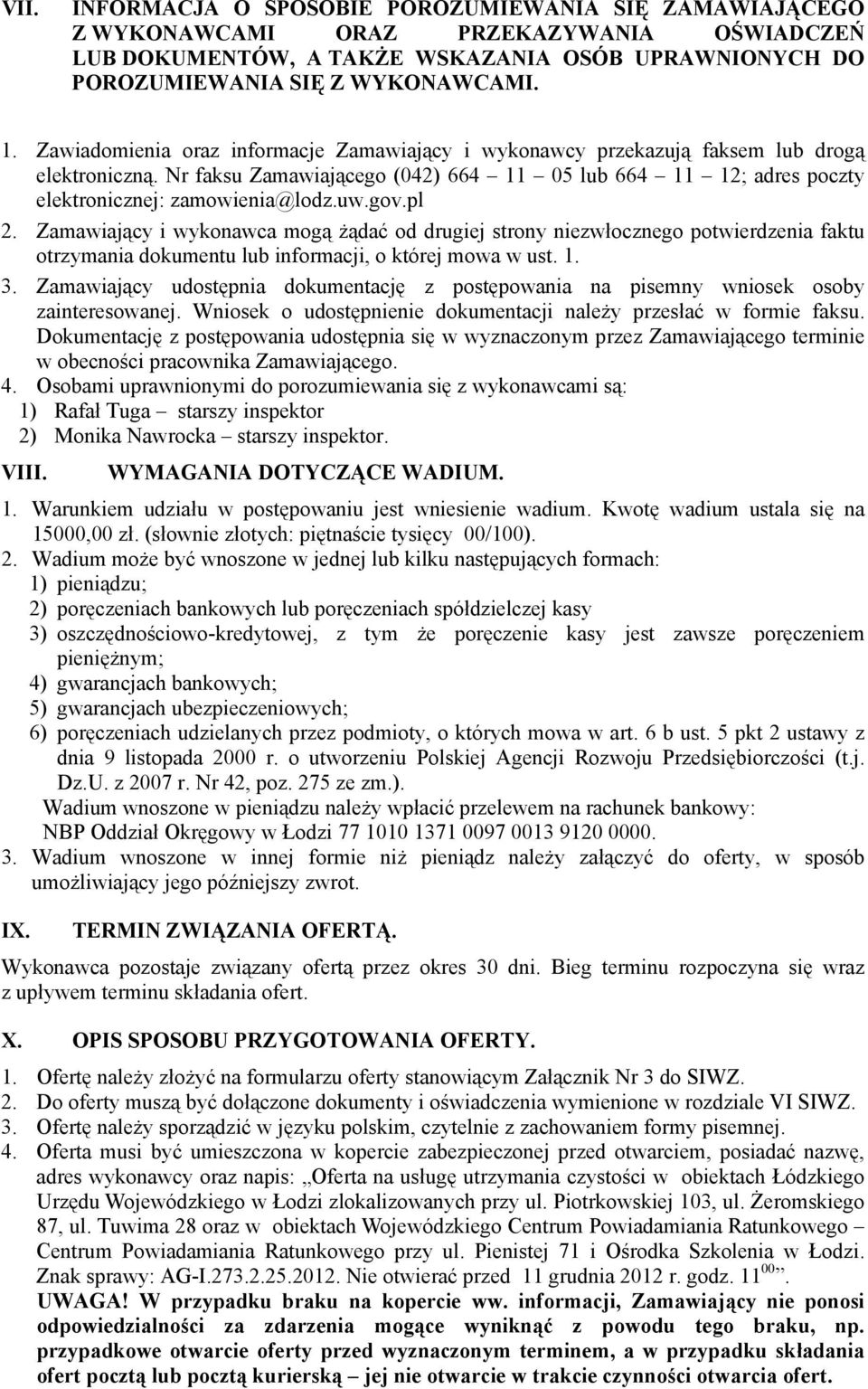 gov.pl 2. Zamawiający i wykonawca mogą żądać od drugiej strony niezwłocznego potwierdzenia faktu otrzymania dokumentu lub informacji, o której mowa w ust. 1. 3.