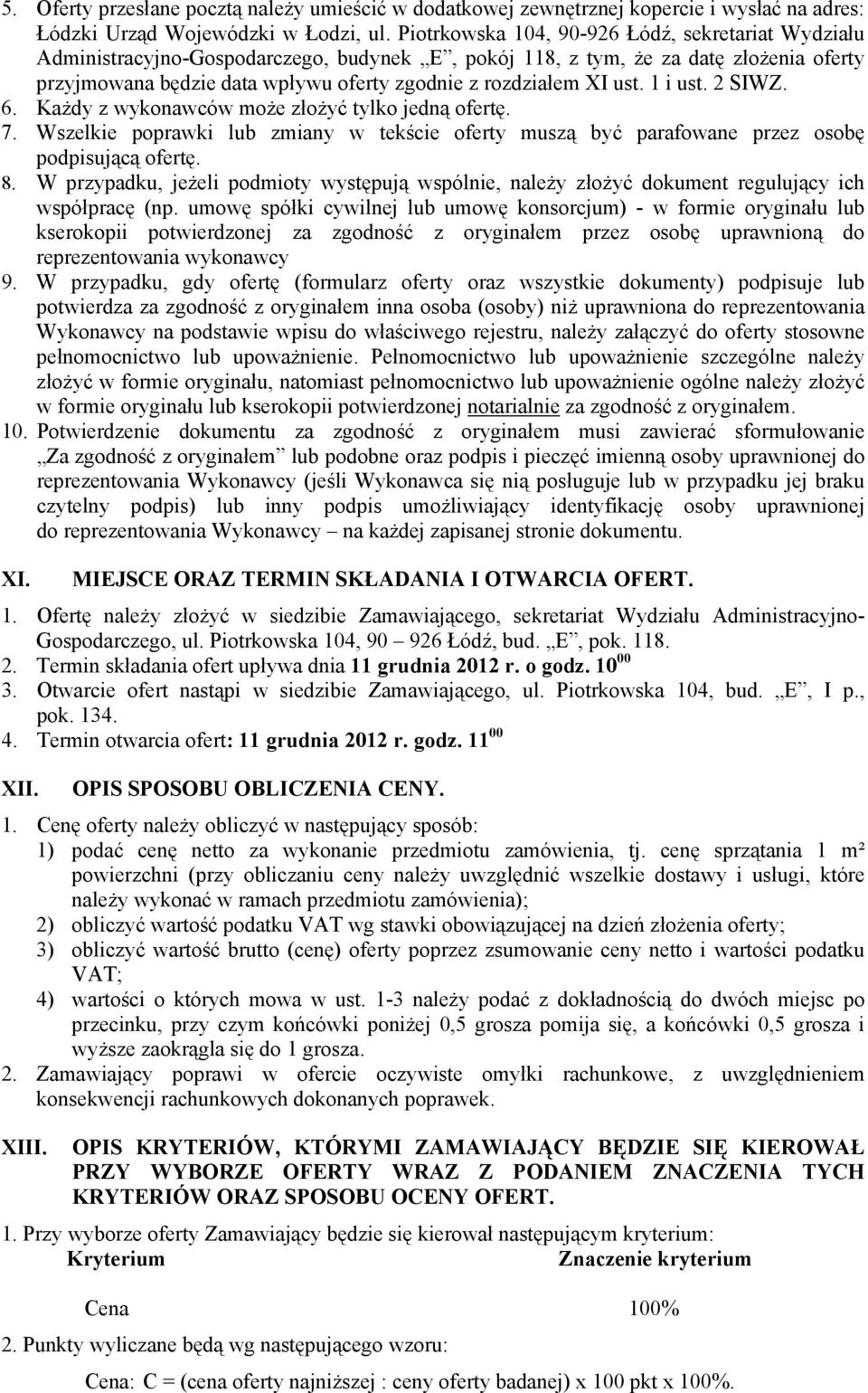 ust. 1 i ust. 2 SIWZ. 6. Każdy z wykonawców może złożyć tylko jedną ofertę. 7. Wszelkie poprawki lub zmiany w tekście oferty muszą być parafowane przez osobę podpisującą ofertę. 8.