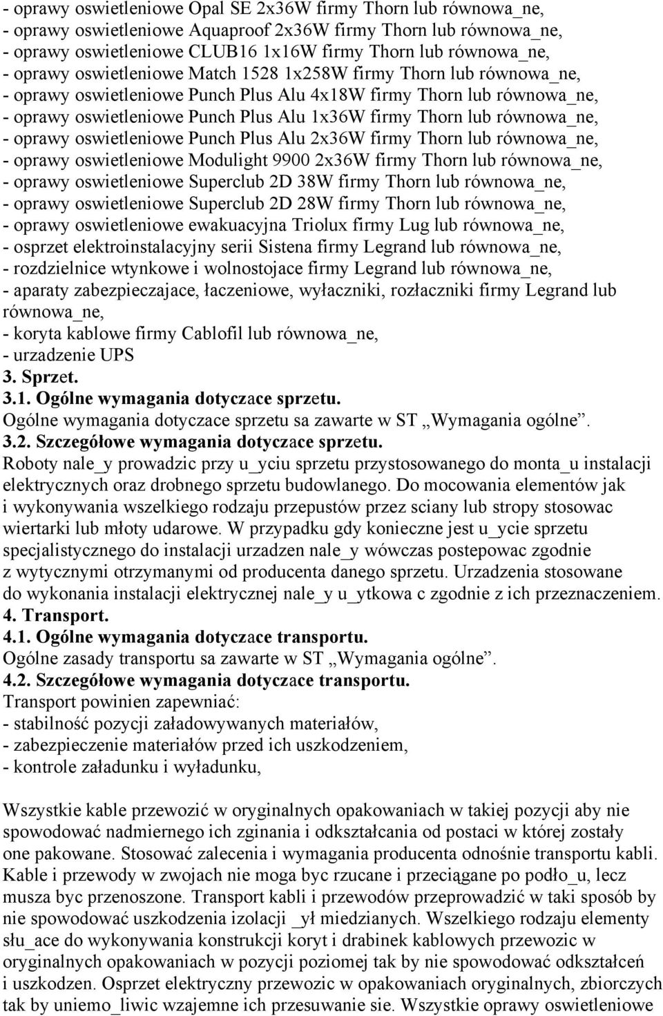 równowa_ne, - oprawy oswietleniowe Punch Plus Alu 2x36W firmy Thorn lub równowa_ne, - oprawy oswietleniowe Modulight 9900 2x36W firmy Thorn lub równowa_ne, - oprawy oswietleniowe Superclub 2D 38W