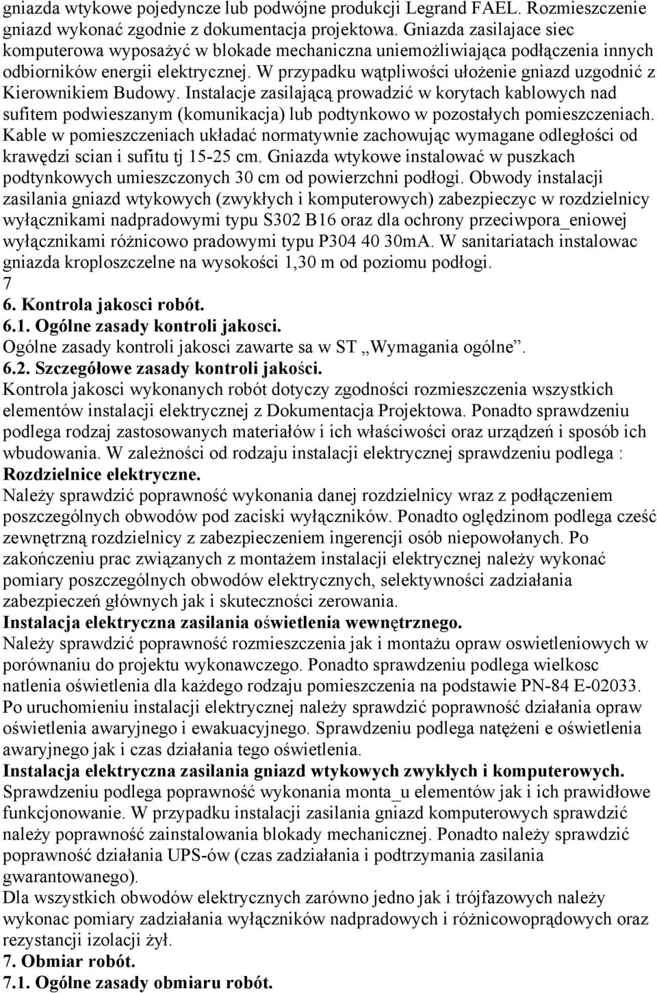 W przypadku wątpliwości ułożenie gniazd uzgodnić z Kierownikiem Budowy.