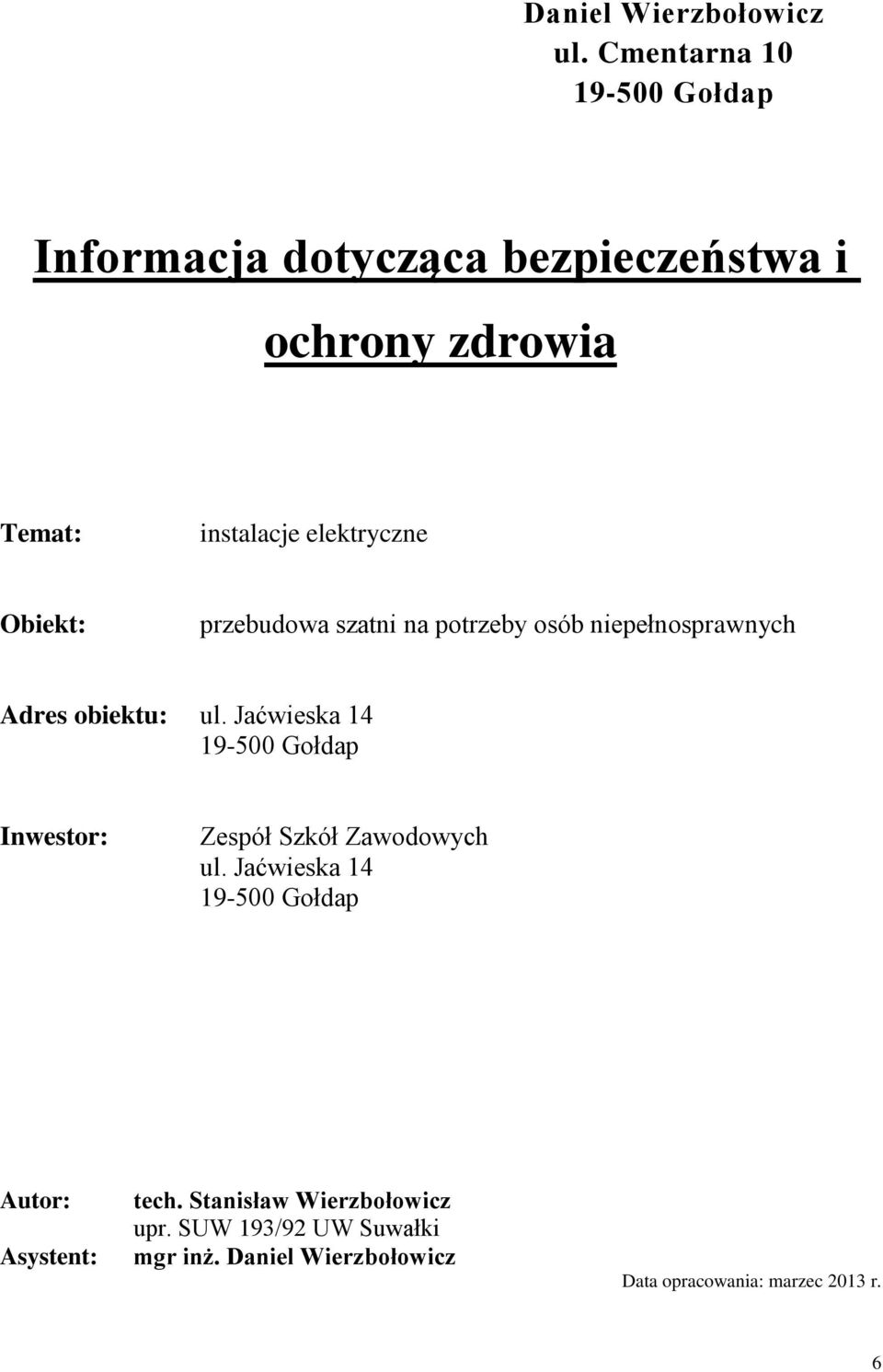 Obiekt: przebudowa szatni na potrzeby osób niepełnosprawnych Adres obiektu: ul.