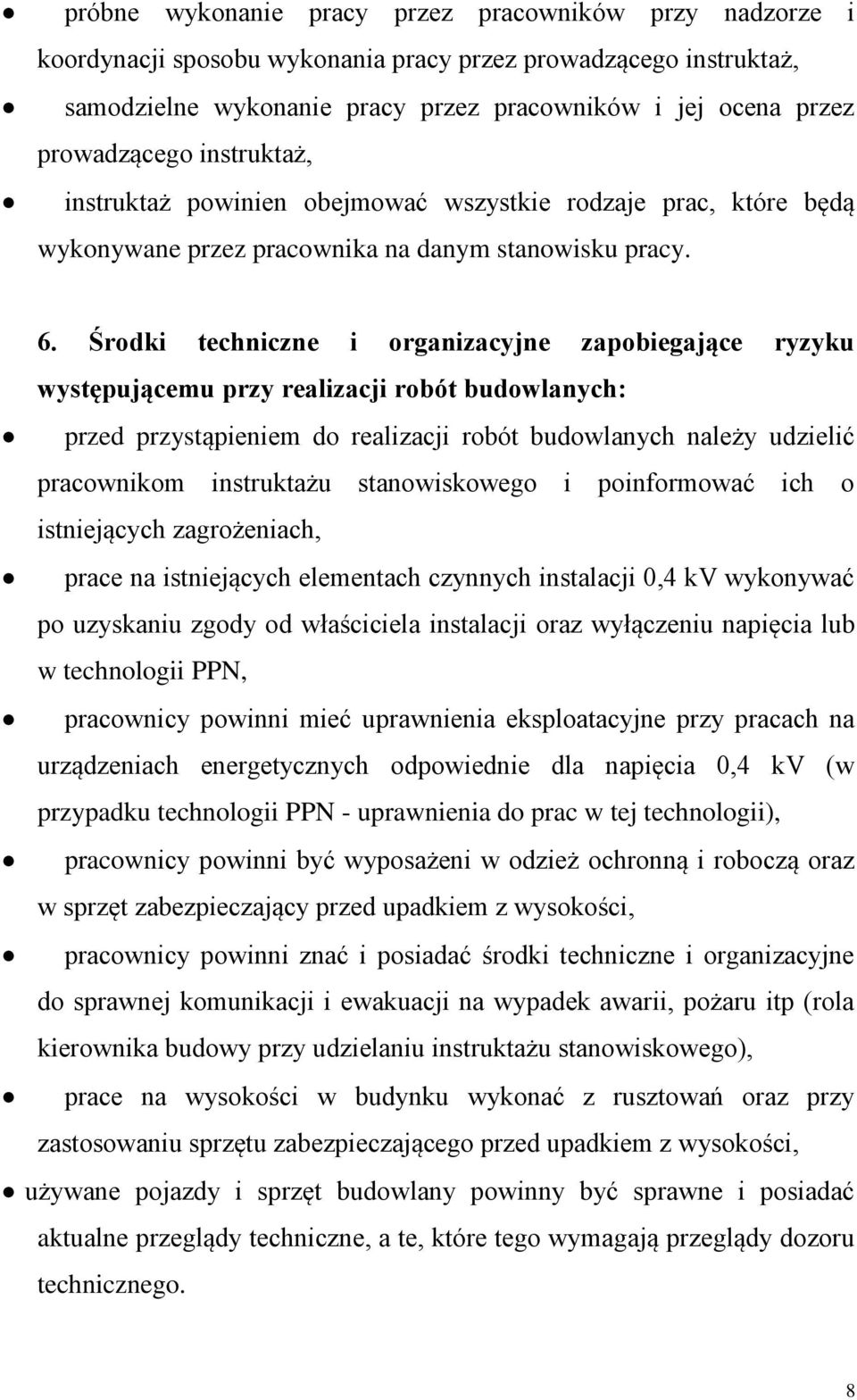 Środki techniczne i organizacyjne zapobiegające ryzyku występującemu przy realizacji robót budowlanych: przed przystąpieniem do realizacji robót budowlanych należy udzielić pracownikom instruktażu