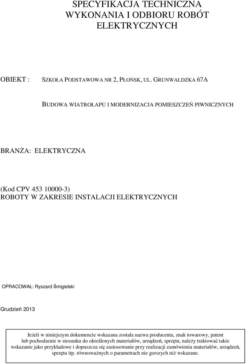 OPRACOWAŁ: Ryszard Śmigielski Grudzień 2013 Jeżeli w niniejszym dokumencie wskazana została nazwa producenta, znak towarowy, patent lub pochodzenie w stosunku do