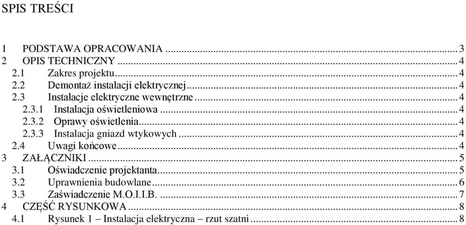 .. 4 2.4 Uwagi końcowe... 4 3 ZAŁĄCZNIKI... 5 3.1 Oświadczenie projektanta... 5 3.2 Uprawnienia budowlane... 6 3.