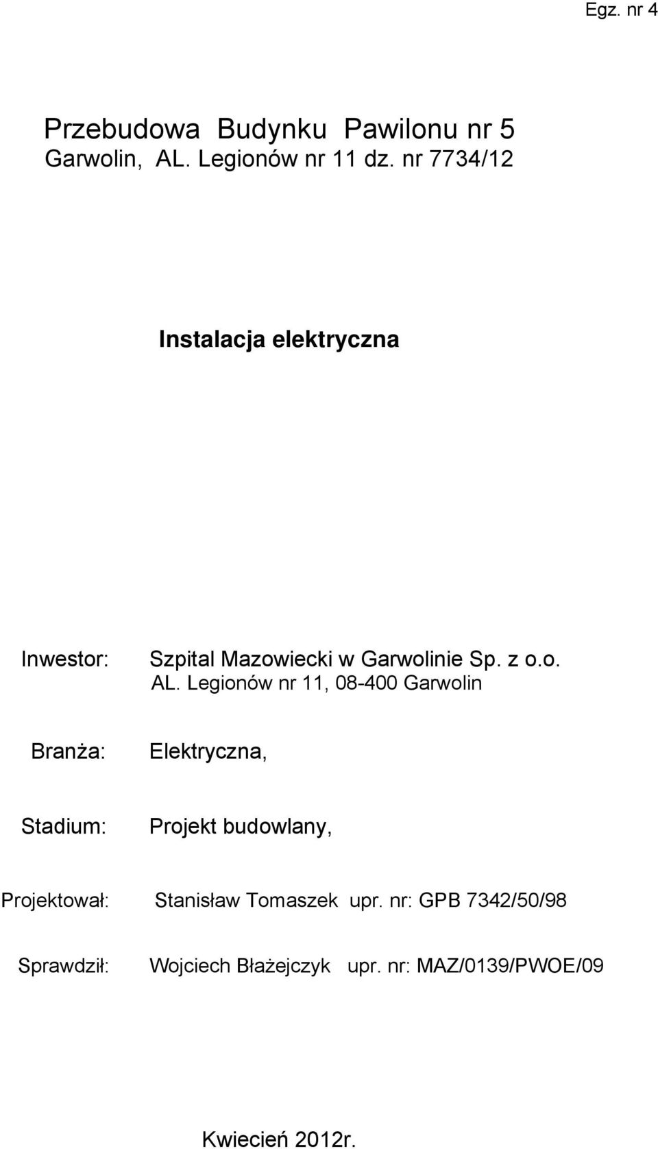 Legionów nr 11, 08-400 Garwolin Branża: Elektryczna, Stadium: Projekt budowlany, Projektował: