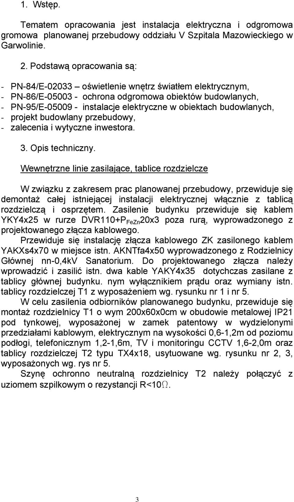 budowlanych, - projekt budowlany przebudowy, - zalecenia i wytyczne inwestora. 3. Opis techniczny.