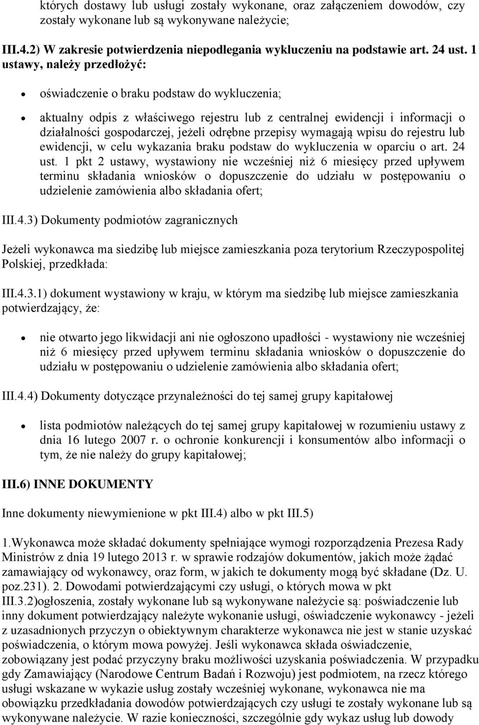 1 ustawy, należy przedłożyć: oświadczenie o braku podstaw do wykluczenia; aktualny odpis z właściwego rejestru lub z centralnej ewidencji i informacji o działalności gospodarczej, jeżeli odrębne