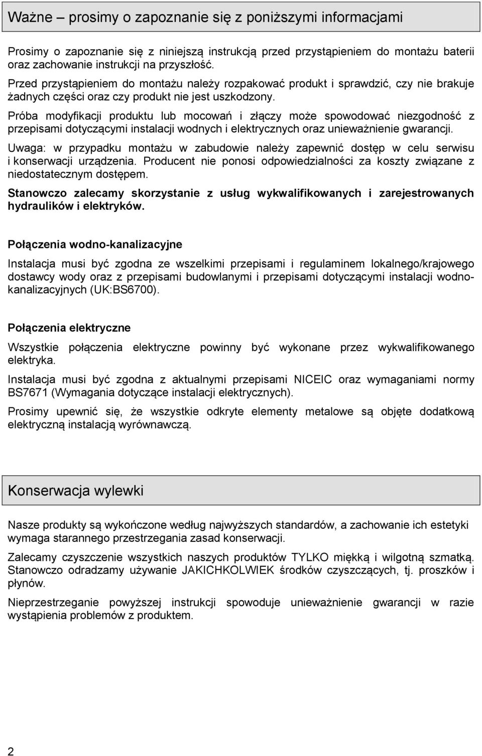 Próba modyfikacji produktu lub mocowań i złączy może spowodować niezgodność z przepisami dotyczącymi instalacji wodnych i elektrycznych oraz unieważnienie gwarancji.