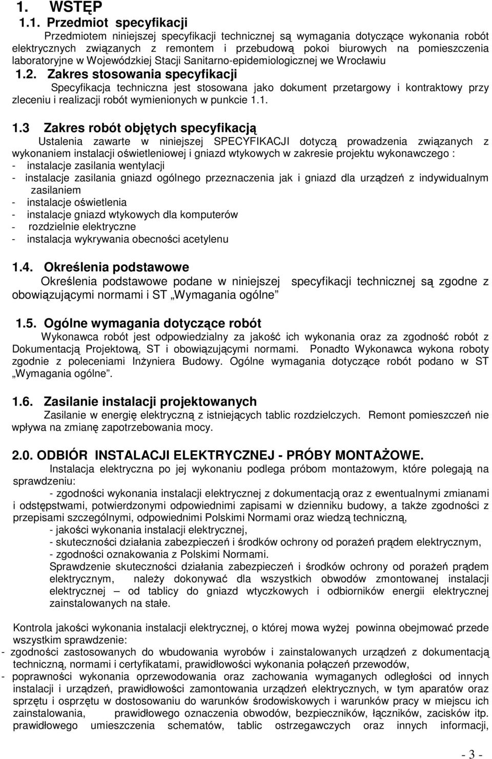 Zakres stosowania specyfikacji Specyfikacja techniczna jest stosowana jako dokument przetargowy i kontraktowy przy zleceniu i realizacji robót wymienionych w punkcie 1.