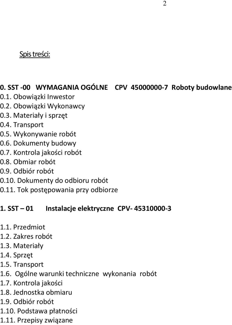 Tok postępowania przy odbiorze 1. SST 01 Instalacje elektryczne CPV- 45310000-3 1.1. Przedmiot 1.2. Zakres robót 1.3. Materiały 1.4. Sprzęt 1.5. Transport 1.