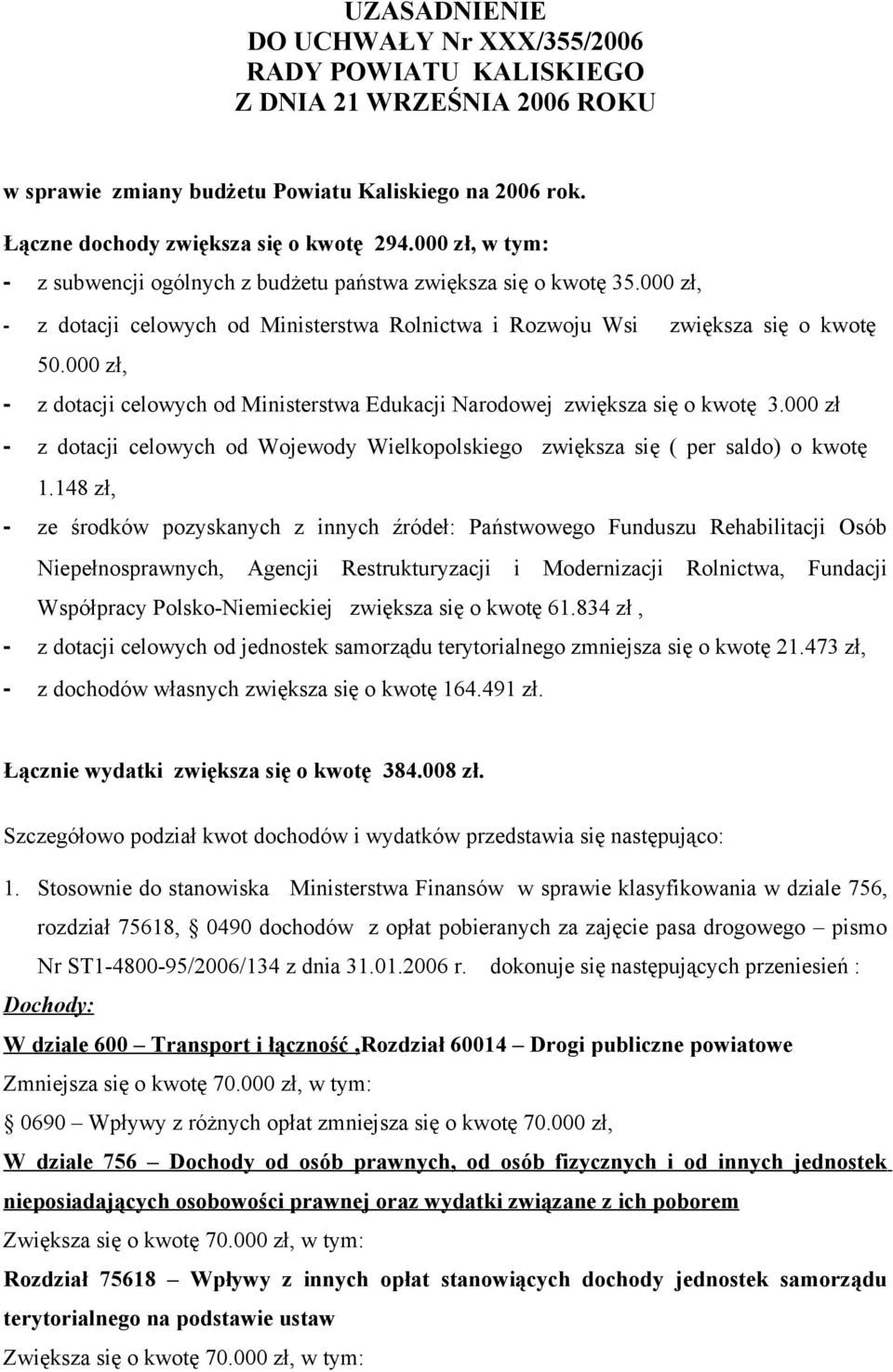 000 zł, - z dotacji celowych od Ministerstwa Edukacji Narodowej zwiększa się o kwotę 3.000 zł - z dotacji celowych od Wojewody Wielkopolskiego zwiększa się ( per saldo) o kwotę 1.
