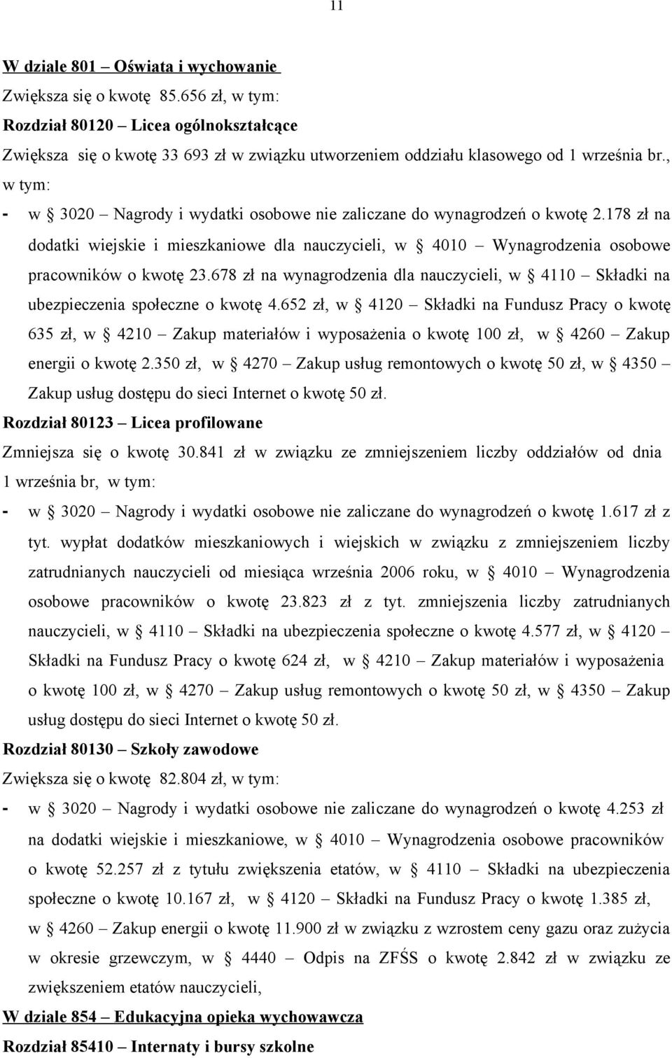 , w tym: - w 3020 Nagrody i wydatki osobowe nie zaliczane do wynagrodzeń o kwotę 2.178 zł na dodatki wiejskie i mieszkaniowe dla nauczycieli, w 4010 Wynagrodzenia osobowe pracowników o kwotę 23.