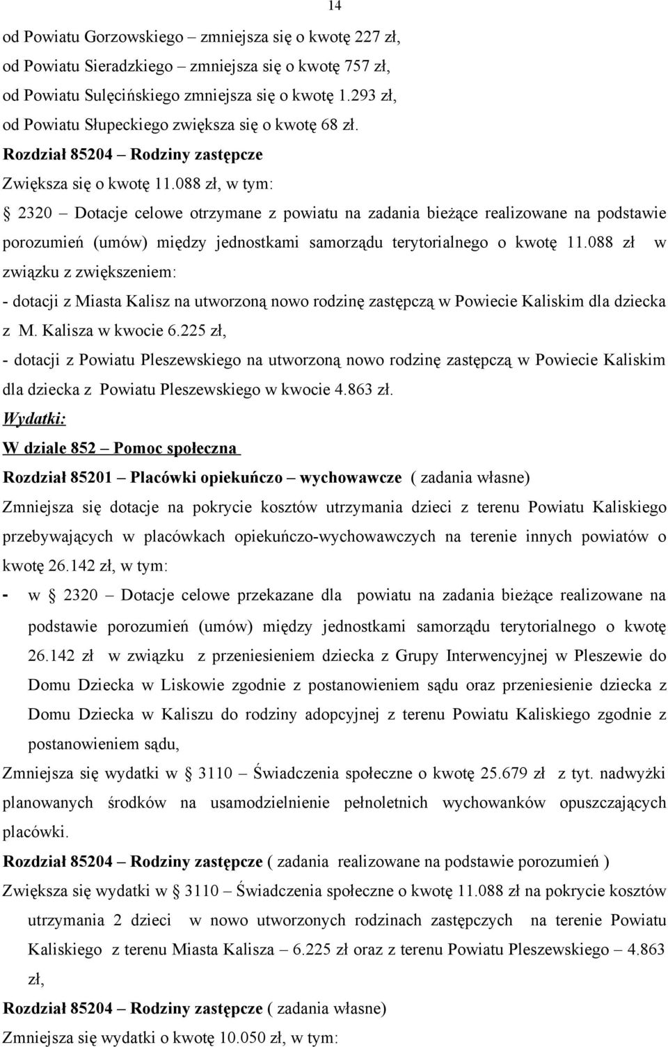 088 zł, w tym: 2320 Dotacje celowe otrzymane z powiatu na zadania bieżące realizowane na podstawie porozumień (umów) między jednostkami samorządu terytorialnego o kwotę 11.