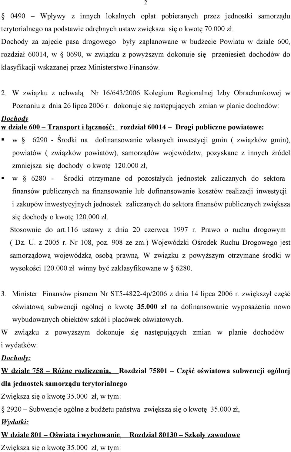 Ministerstwo Finansów. 2. W związku z uchwałą Nr 16/643/2006 Kolegium Regionalnej Izby Obrachunkowej w Poznaniu z dnia 26 lipca 2006 r.