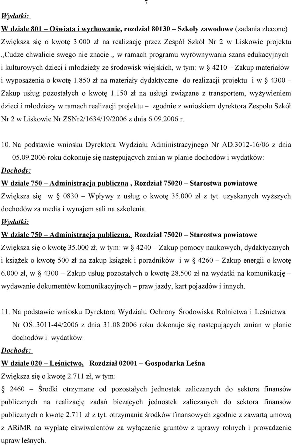 wiejskich, w tym: w 4210 Zakup materiałów i wyposażenia o kwotę 1.850 zł na materiały dydaktyczne do realizacji projektu i w 4300 Zakup usług pozostałych o kwotę 1.