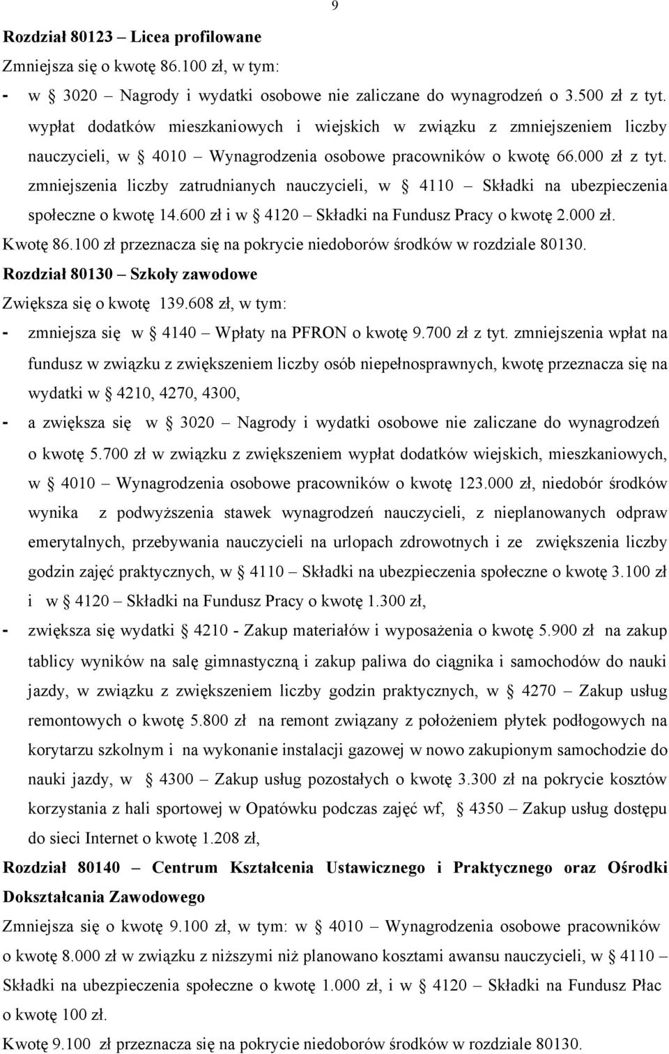 zmniejszenia liczby zatrudnianych nauczycieli, w 4110 Składki na ubezpieczenia społeczne o kwotę 14.600 zł i w 4120 Składki na Fundusz Pracy o kwotę 2.000 zł. Kwotę 86.
