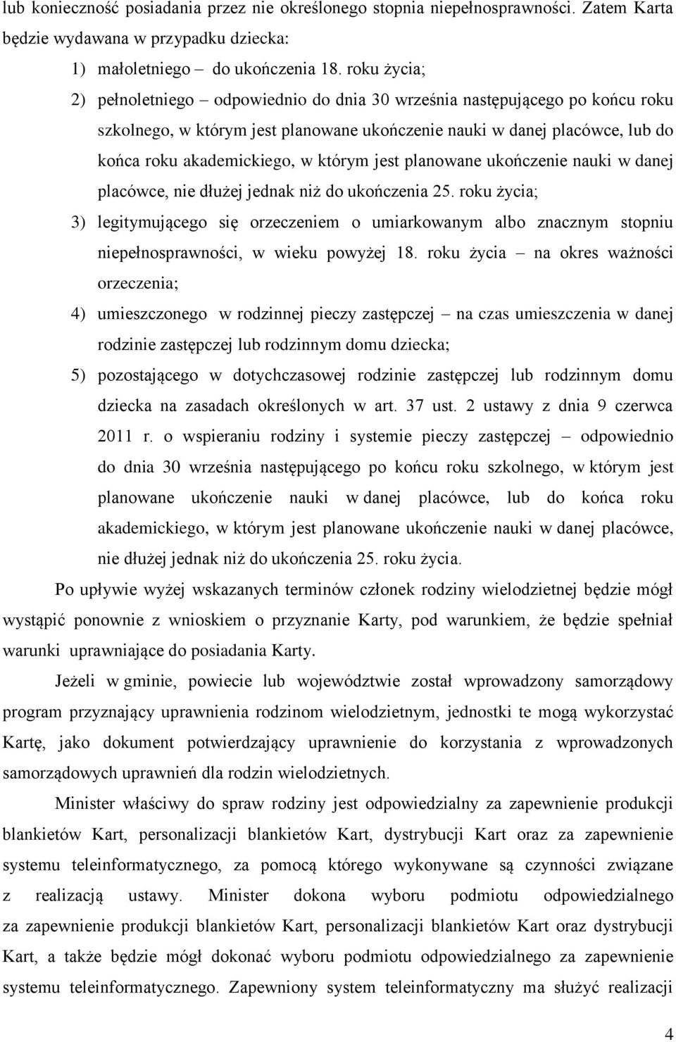 którym jest planowane ukończenie nauki w danej placówce, nie dłużej jednak niż do ukończenia 25.