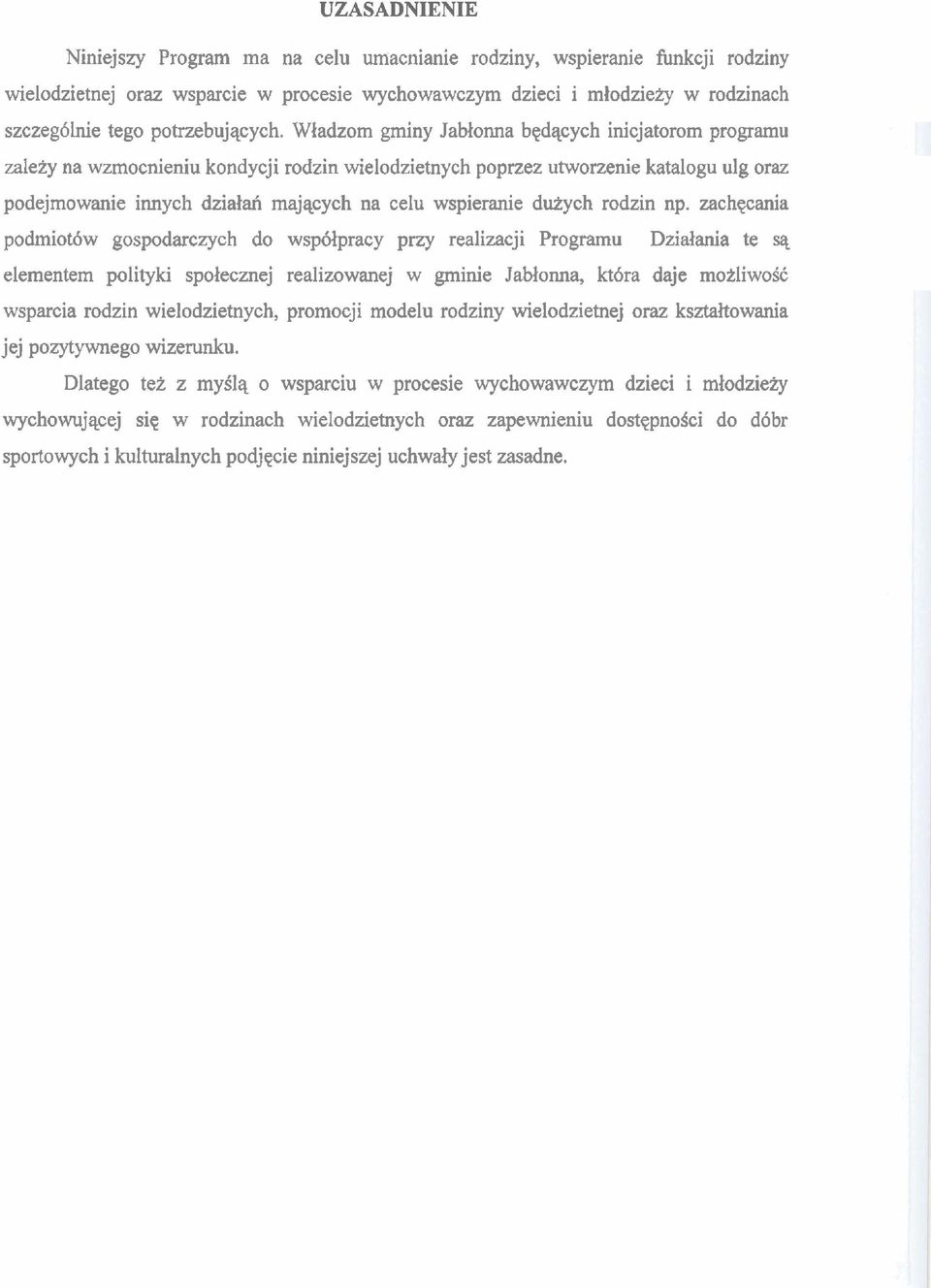 Wiadzom gminy Jablonna bqdqcych inicjatorom programu zalezy na wzmocnieniu kondycji rodzin wielodzietnych poprzez utworzenie katalogu ulg oraz podejmowanie innych dziaiah majqcych na celu wspieranie