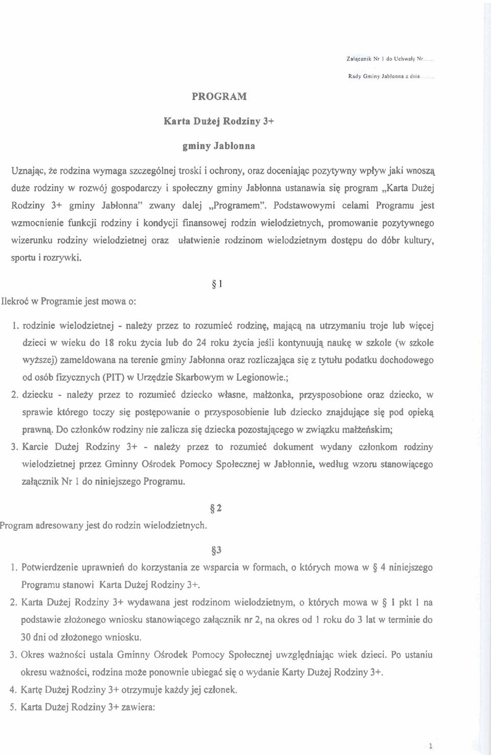 Podstawowymi celami Programu jest wzmocnienie funkcji rodziny i kondycji finansowej rodzin wielodzietnych, promowanie pozytywnego wizerunku rodziny wielodzietnej oraz ulatwienie rodzinom