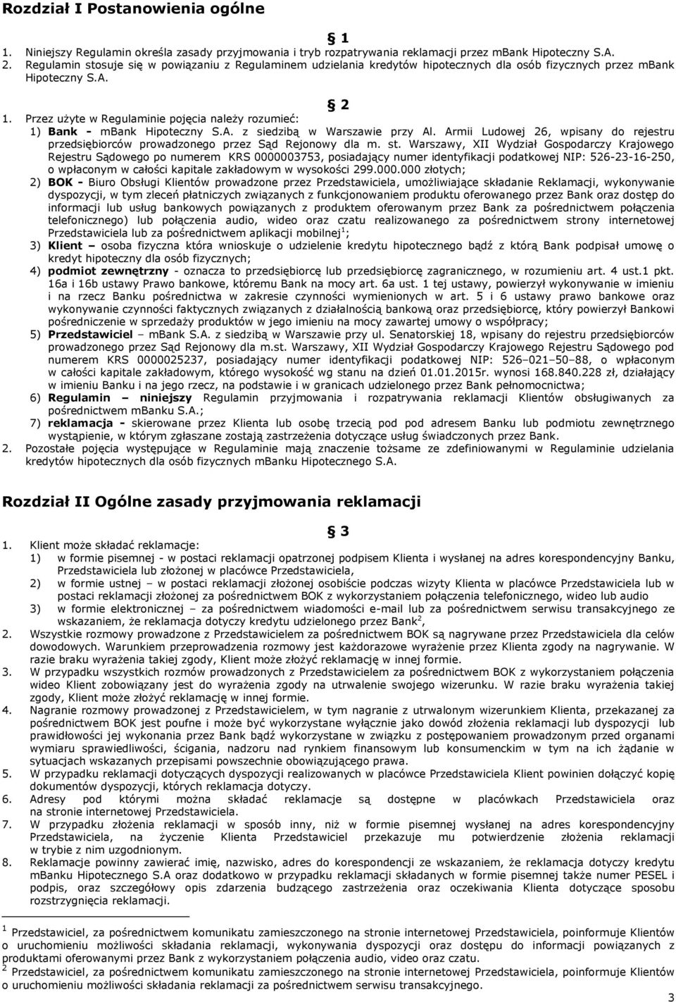 Przez użyte w Regulaminie pojęcia należy rozumieć: 1) Bank - mbank Hipoteczny S.A. z siedzibą w Warszawie przy Al.