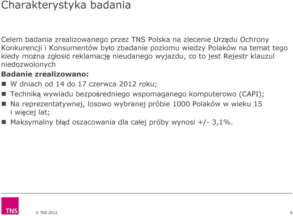 niedozwolonych Badanie zrealizowano: W dniach od 14 do 17 czerwca 2012 roku; Techniką wywiadu bezpośredniego wspomaganego komputerowo