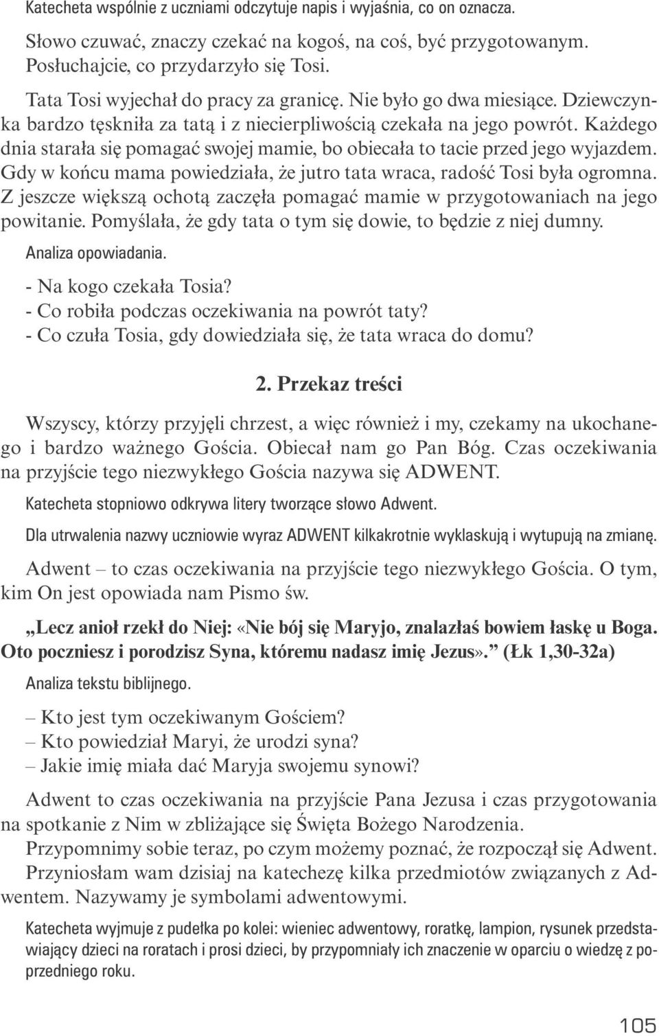Dziew czyn - ka bar dzo tę sk ni ła za ta tą i z nie cier pli wo ścią cze ka ła na je go po wrót. Każ de go dnia sta ra ła się po ma gać swo jej ma mie, bo obie ca ła to ta cie przed je go wy jaz dem.
