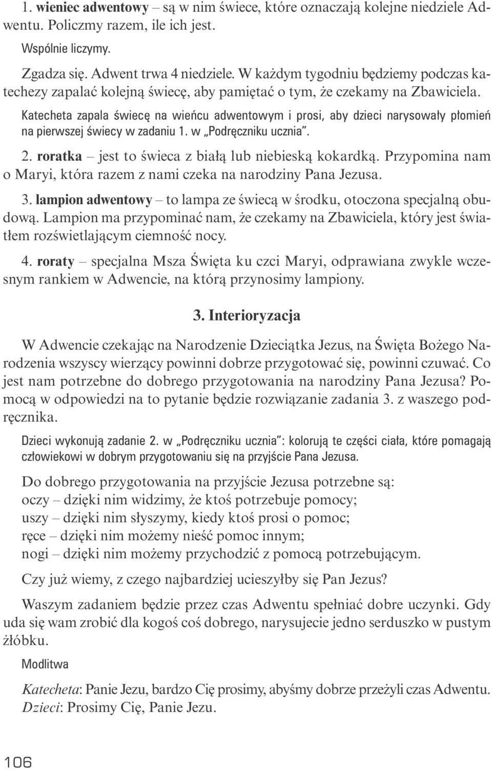 Ka te che ta za pa la świe cę na wień cu ad wen to wym i pro si, aby dzie ci na ry so wa ły pło mień na pierw szej świe cy w za da niu 1. w Pod ręcz ni ku ucznia. 2.