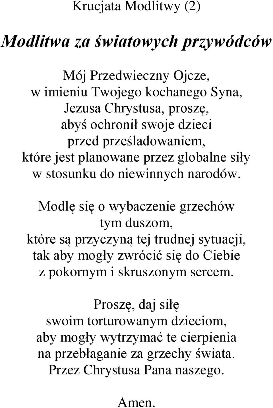 Modlę się o wybaczenie grzechów tym duszom, które są przyczyną tej trudnej sytuacji, tak aby mogły zwrócić się do Ciebie z pokornym i