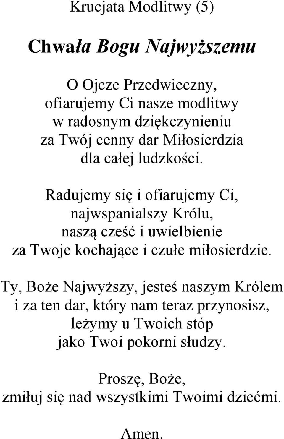 Radujemy się i ofiarujemy Ci, najwspanialszy Królu, naszą cześć i uwielbienie za Twoje kochające i czułe miłosierdzie.