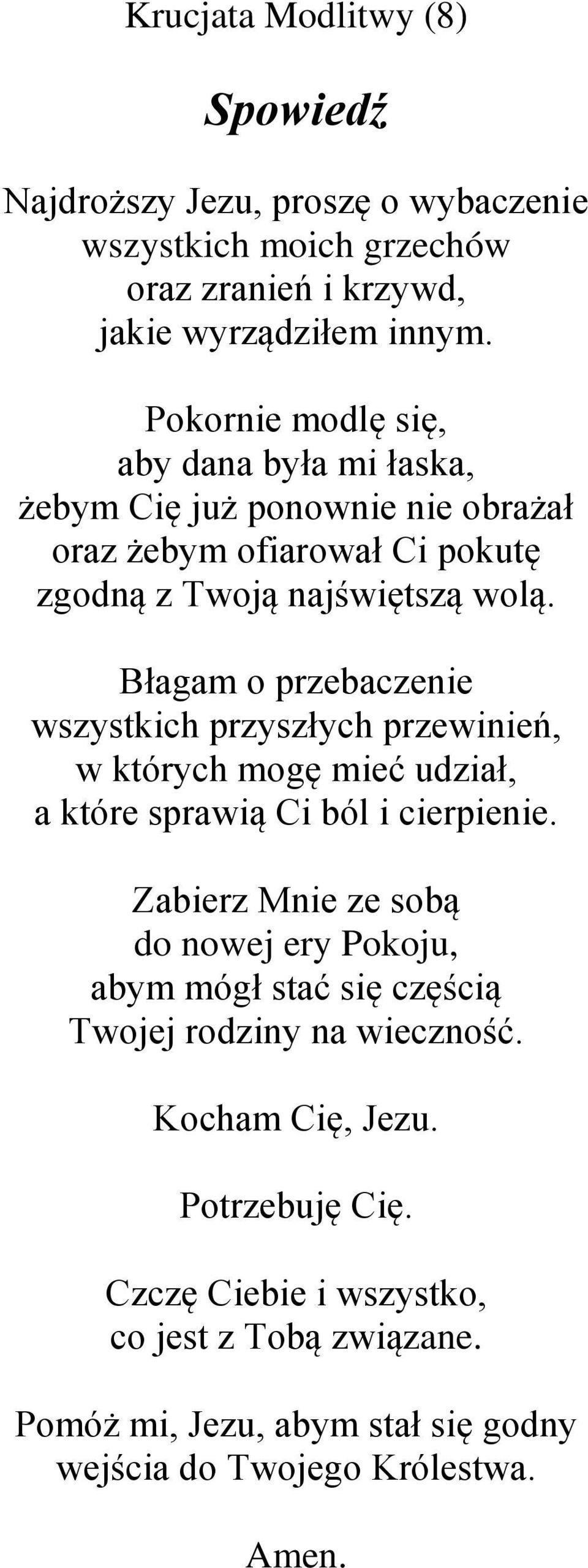 Błagam o przebaczenie wszystkich przyszłych przewinień, w których mogę mieć udział, a które sprawią Ci ból i cierpienie.