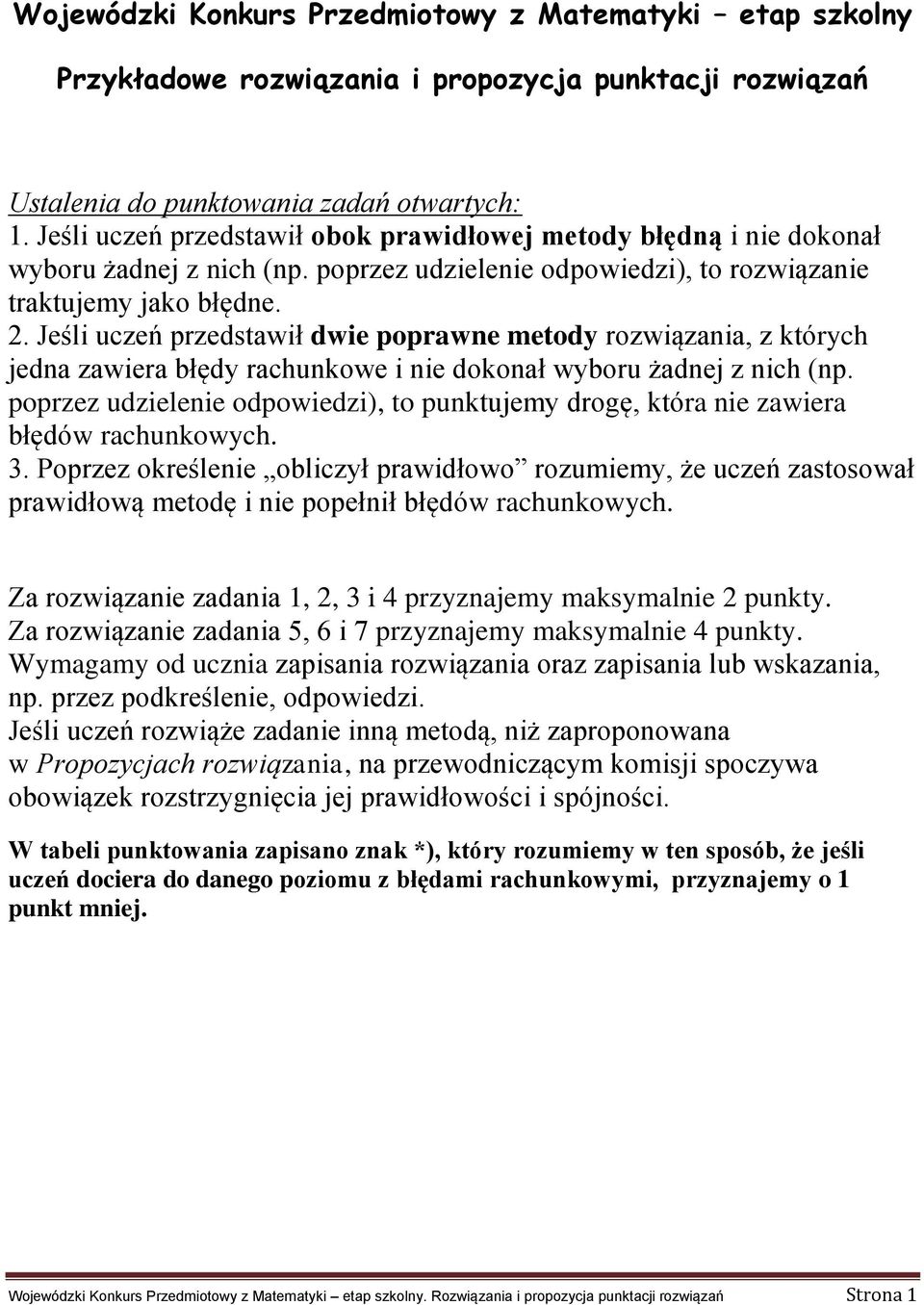 Jeśli uczeń przedstawił dwie poprawne metody rozwiązania, z których jedna zawiera błędy rachunkowe i nie dokonał wyboru żadnej z nich (np.