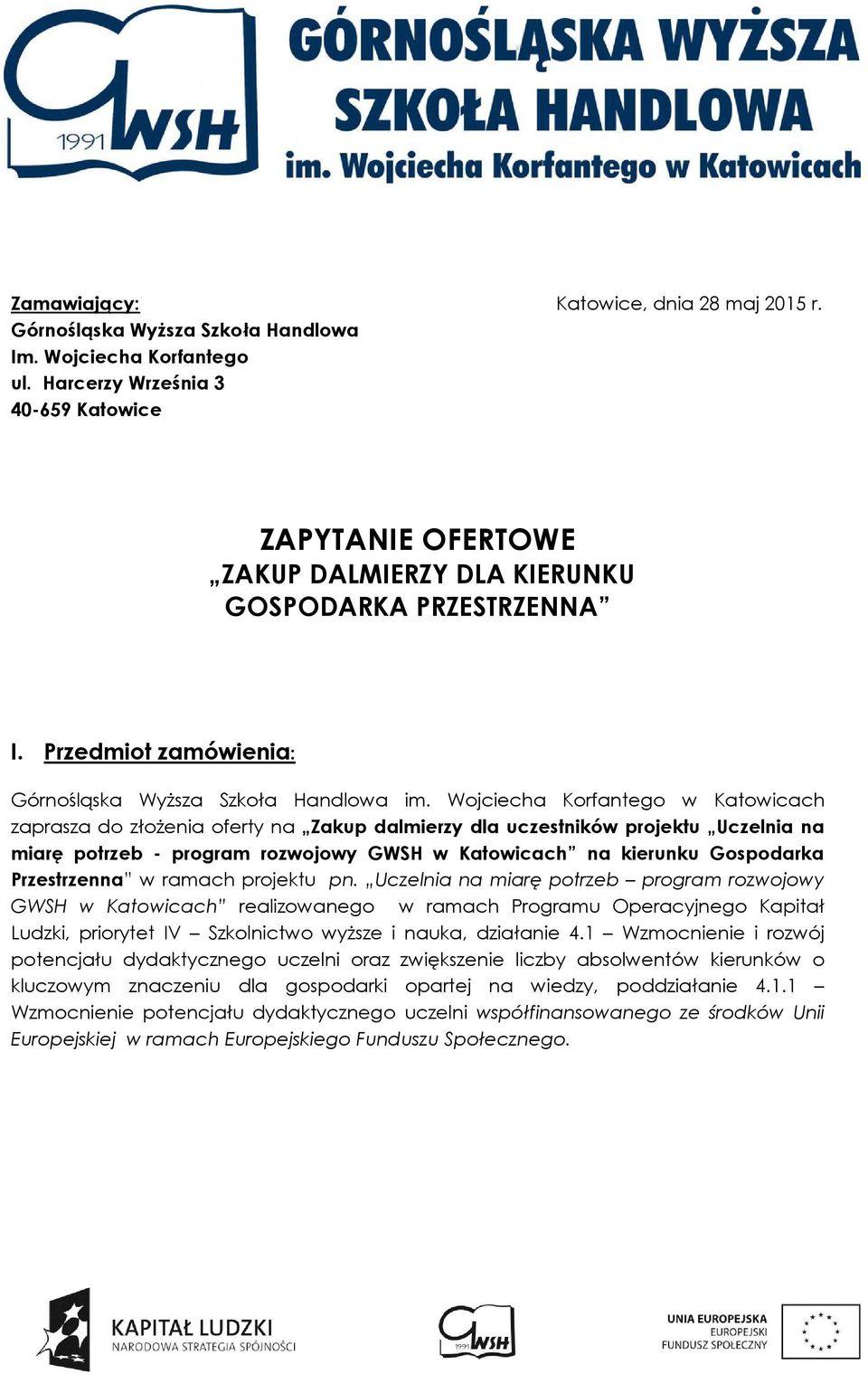 Wojciecha Korfantego w Katowicach zaprasza do złożenia oferty na Zakup dalmierzy dla uczestników projektu Uczelnia na miarę potrzeb - program rozwojowy GWSH w Katowicach na kierunku Gospodarka